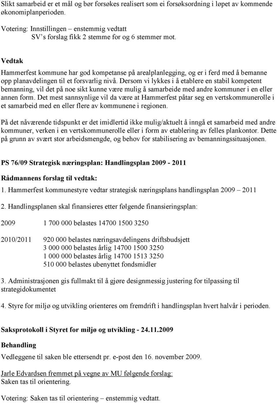 Hammerfest kommune har god kompetanse på arealplanlegging, og er i ferd med å bemanne opp planavdelingen til et forsvarlig nivå.