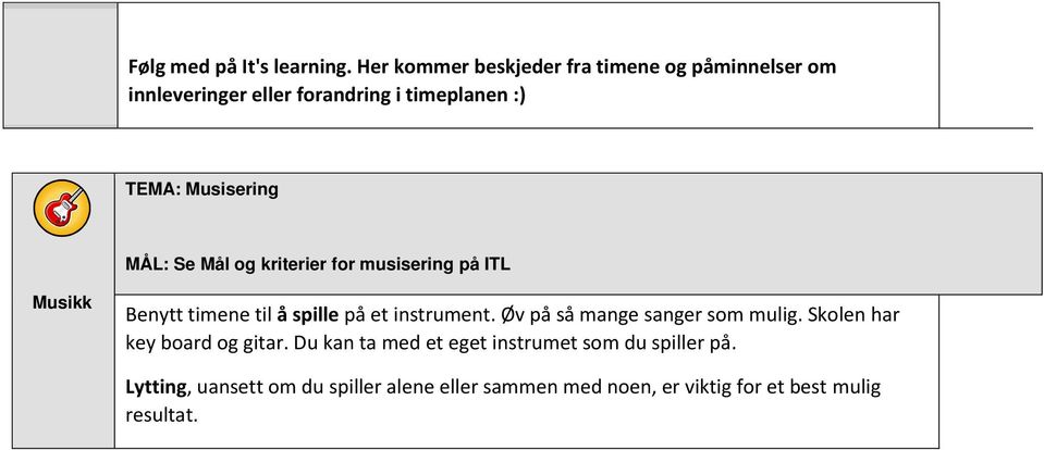 Musisering e Mål og kriterier for musisering på ITL Musikk Benytt timene til å spille på et instrument.
