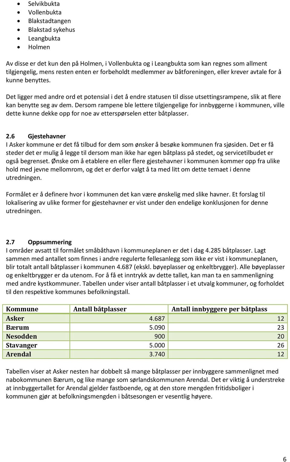 Det ligger med andre ord et potensial i det å endre statusen til disse utsettingsrampene, slik at flere kan benytte seg av dem.