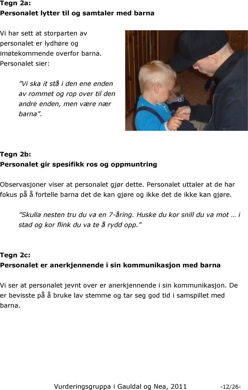 Tegn 2b: Personalet gir spesifikk ros og oppmuntring Observasjoner viser at personalet gjør dette.