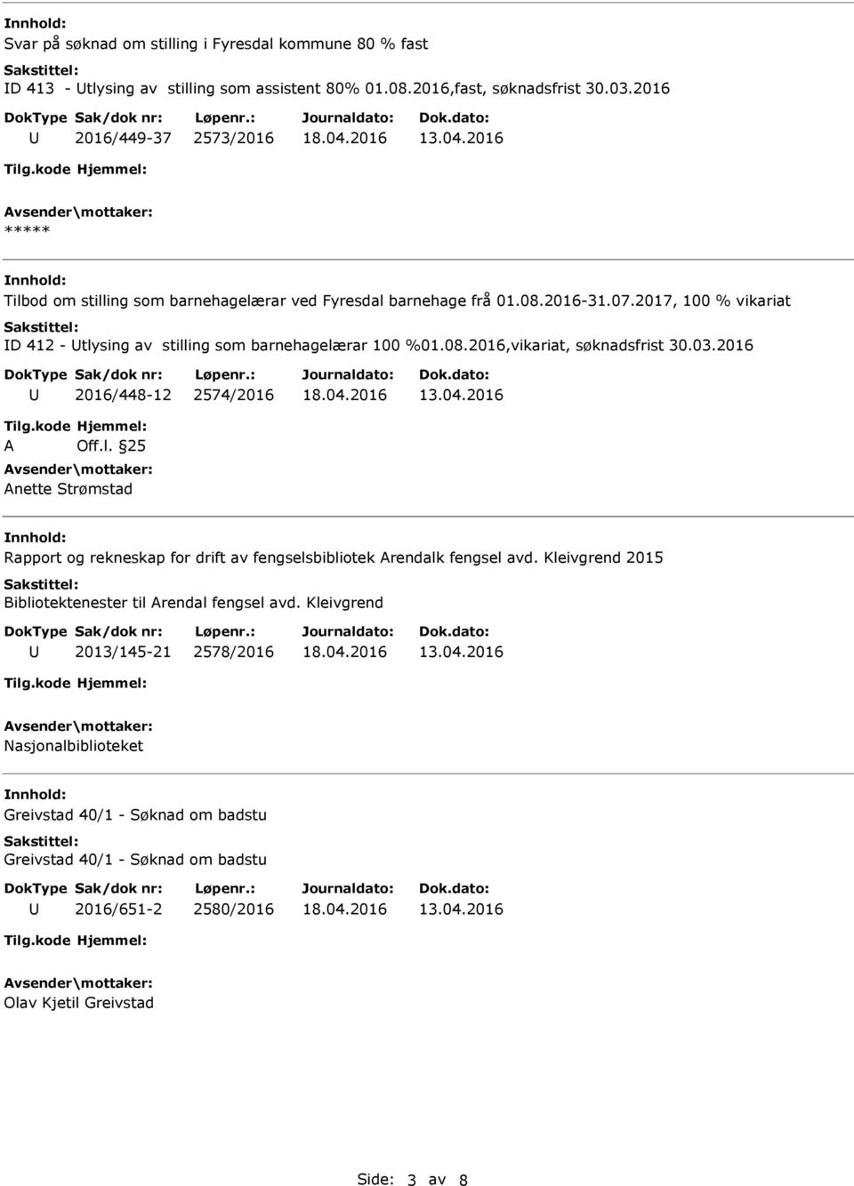 2017, 100 % vikariat D 412 - tlysing av stilling som barnehagelærar 100 %01.08.2016,vikariat, søknadsfrist 30.03.