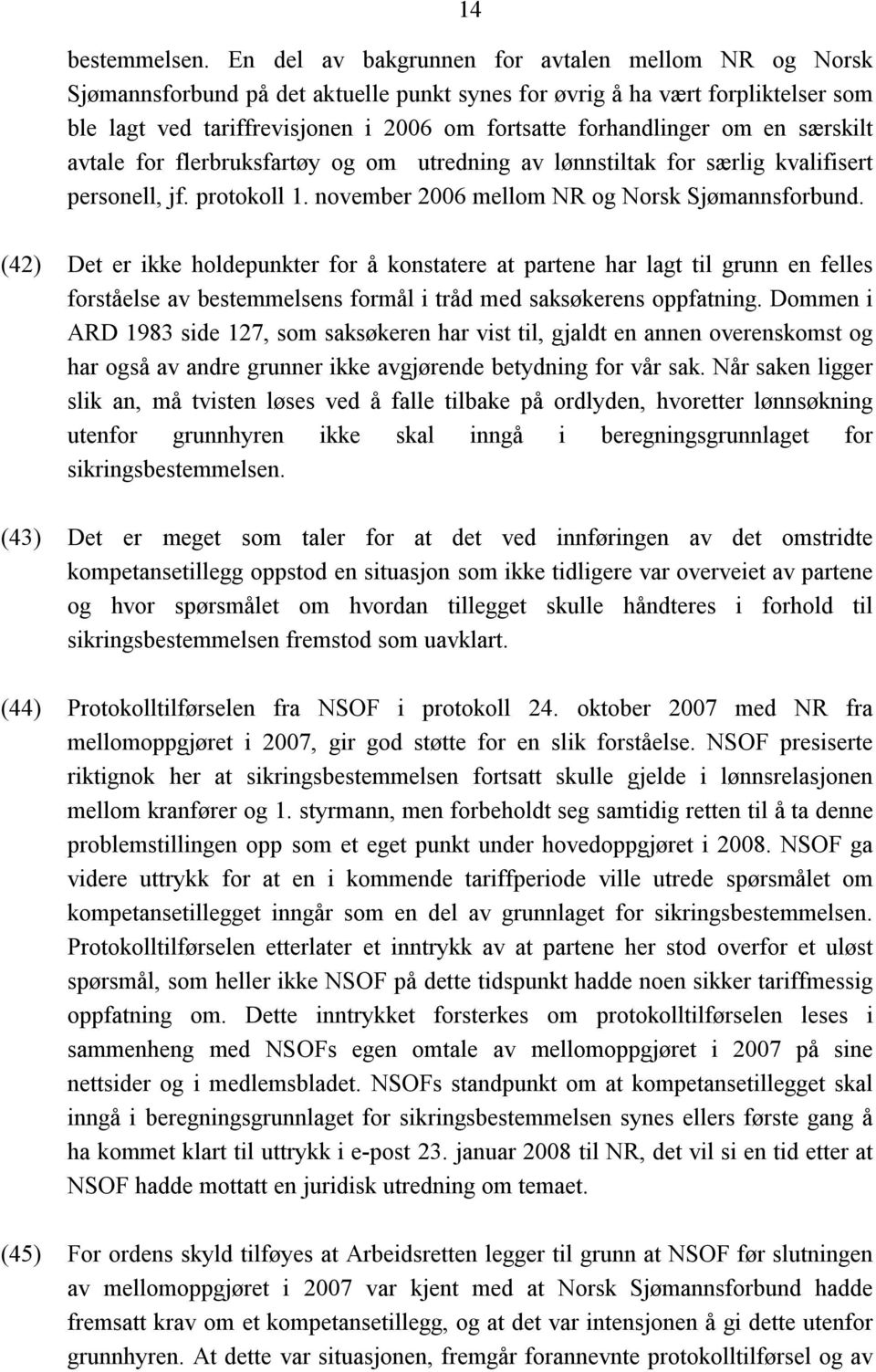 om en særskilt avtale for flerbruksfartøy og om utredning av lønnstiltak for særlig kvalifisert personell, jf. protokoll 1. november 2006 mellom NR og Norsk Sjømannsforbund.