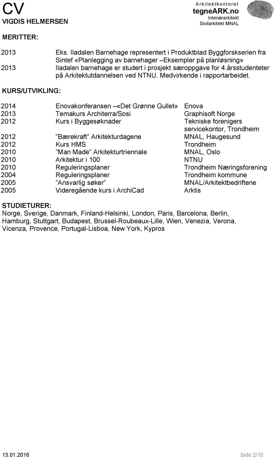 årsstudenteter på Arkitektutdannelsen ved NTNU. Medvirkende i rapportarbeidet.