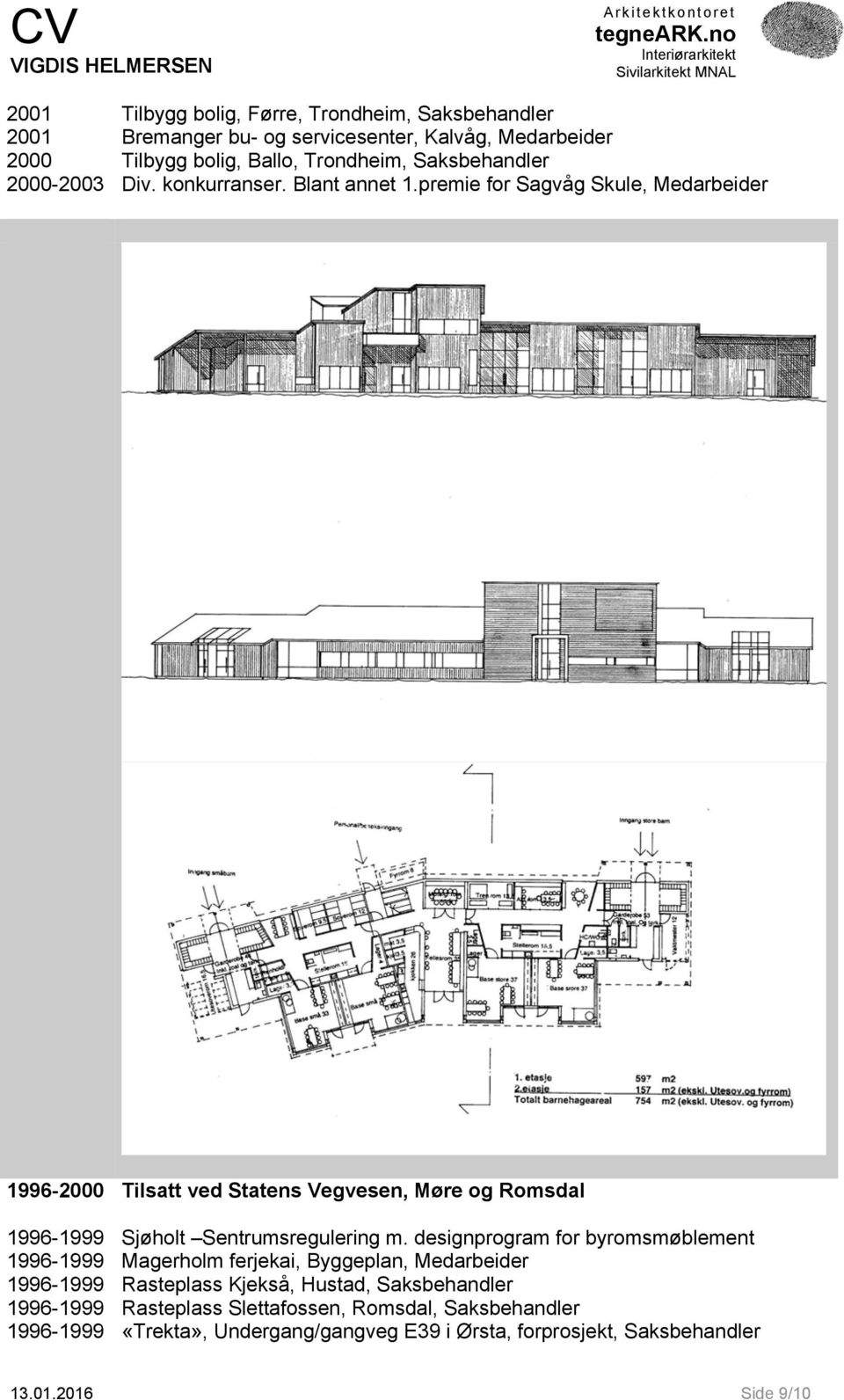 premie for Sagvåg Skule, Medarbeider 1996-2000 Tilsatt ved Statens Vegvesen, Møre og Romsdal 1996-1999 Sjøholt Sentrumsregulering m.