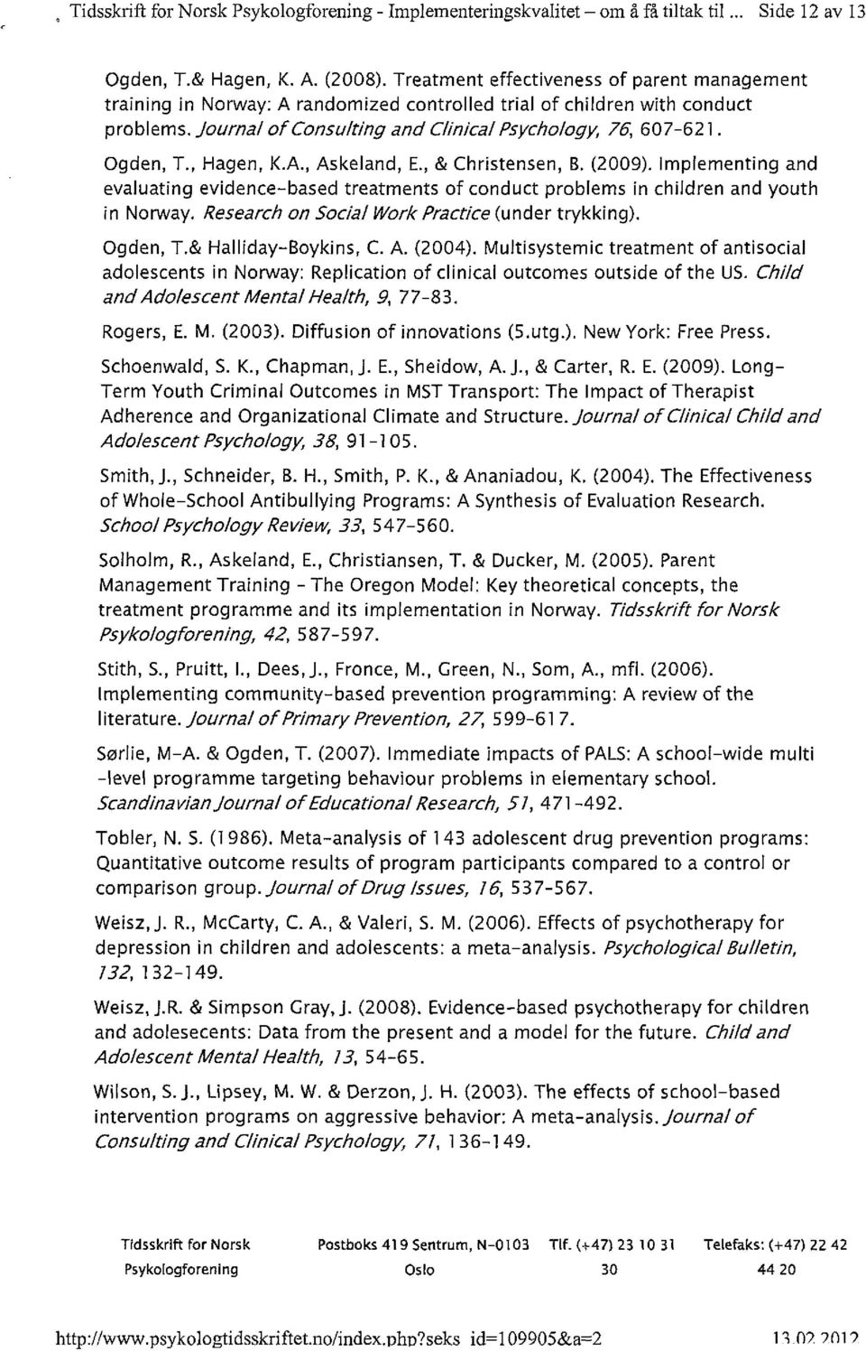 , Hagen, K.A., Askeland, E., & Christensen, B. (2009). implementing and evaluating evidence-based treatments of conduct problems in children and youth in Norway.