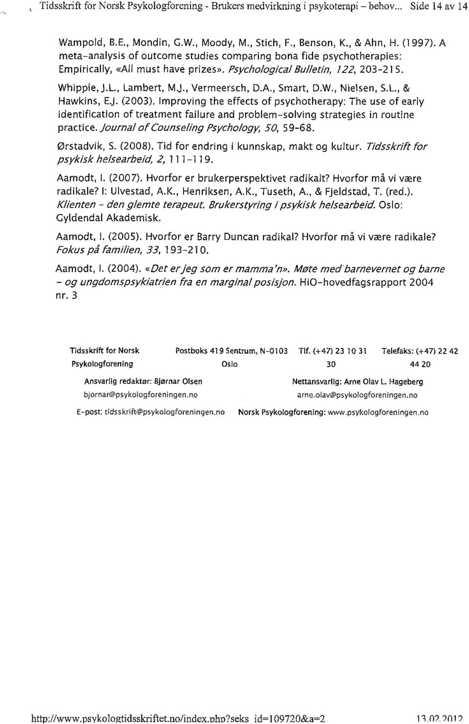 W., Nielsen, S.L., & Hawl<ins, E.J. (2003). Improving the effects of psychotherapy: The use of early Identification of treatment failure and problem-solving strategies in routine pracwce.