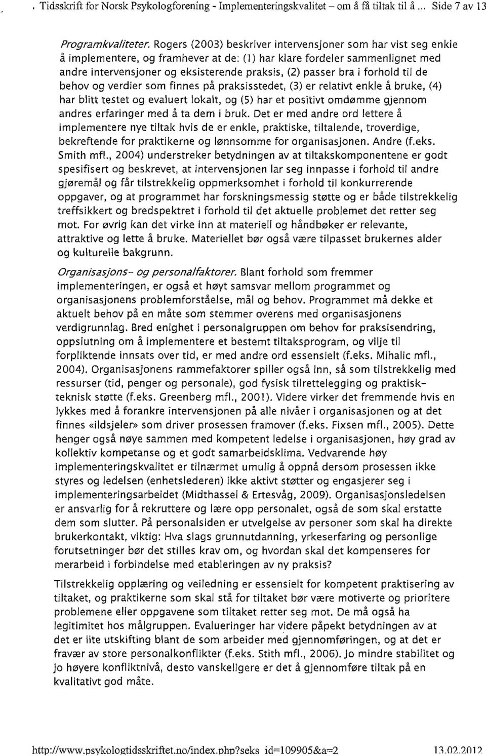 i forhold tii de behov og verdier som finnes på praksisstedet, (3) er relativt enkle å bruke, (4) har blitt testet og evaluert lokalt, og (5) har et positivt omdømme gjennom andres erfaringer med å