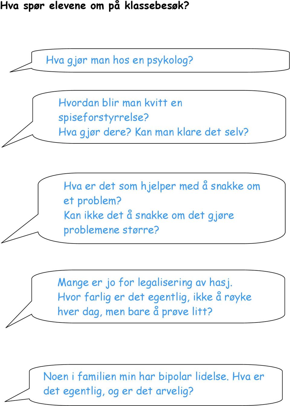 Kan ikke det å snakke om det gjøre problemene større? Mange er jo for legalisering av hasj.