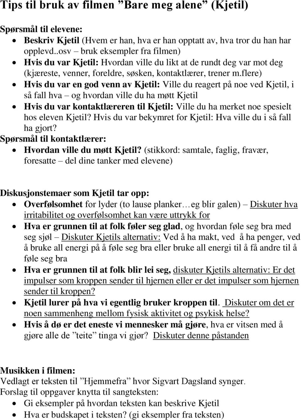 flere) Hvis du var en god venn av Kjetil: Ville du reagert på noe ved Kjetil, i så fall hva og hvordan ville du ha møtt Kjetil Hvis du var kontaktlæreren til Kjetil: Ville du ha merket noe spesielt