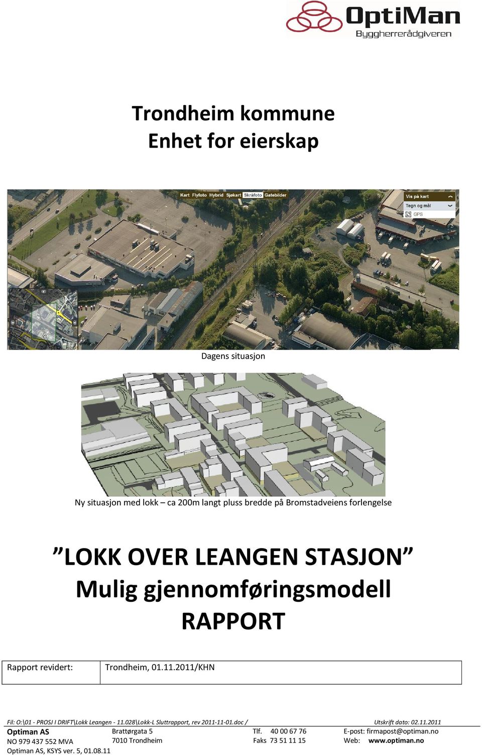 2011/KHN Fil: O:\01 - PROSJ I DRIFT\Lokk Leangen - 11.028\Lokk-L Sluttrapport, rev 2011-11-01.doc / Utskrift dato: 02.11.2011 Optiman AS NO 979437552 MVA Brattørgata 5 7010 Trondheim Tlf.