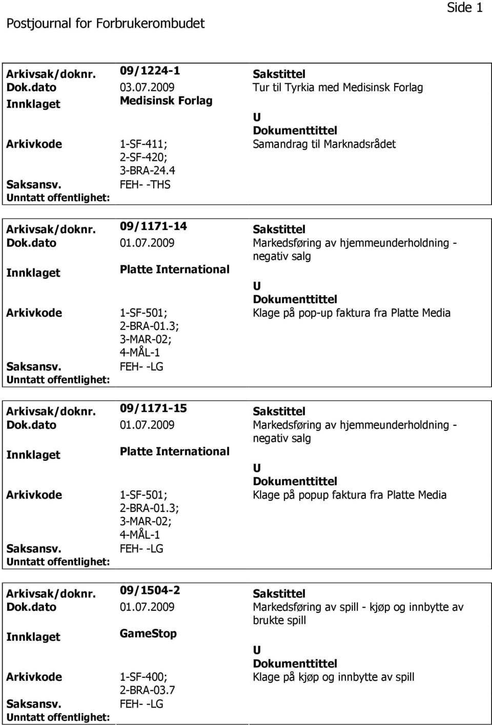 3; 3-MAR-02; 4-MÅL-1 FEH- -LG Klage på pop-up faktura fra Platte Media Arkivsak/doknr. 09/1171-15 Sakstittel Dok.dato 01.07.