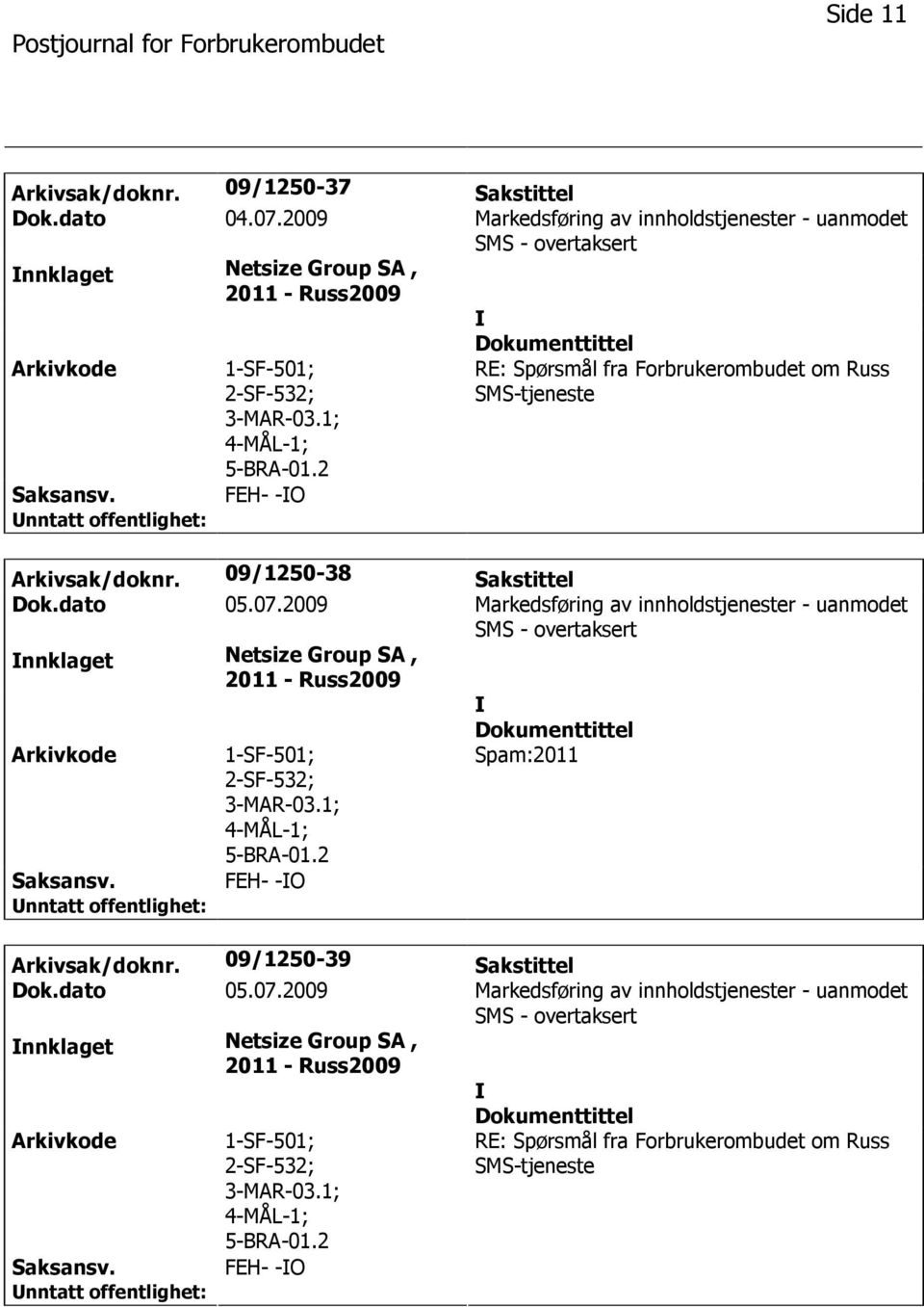 Arkivsak/doknr. 09/1250-38 Sakstittel Dok.dato 05.07.