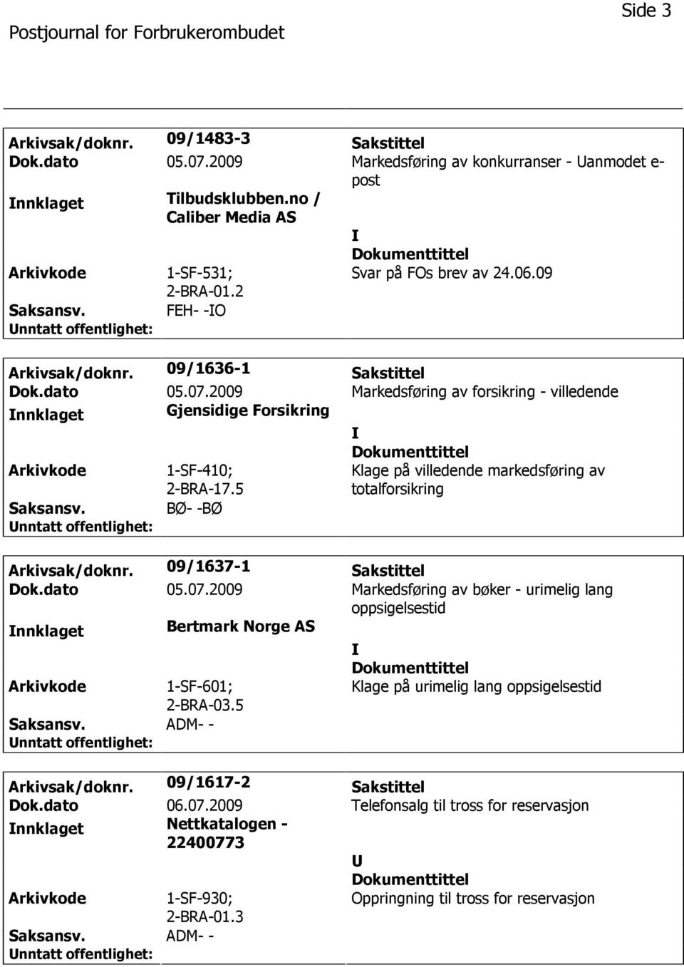 5 Klage på villedende markedsføring av totalforsikring BØ- -BØ Arkivsak/doknr. 09/1637-1 Sakstittel Dok.dato 05.07.