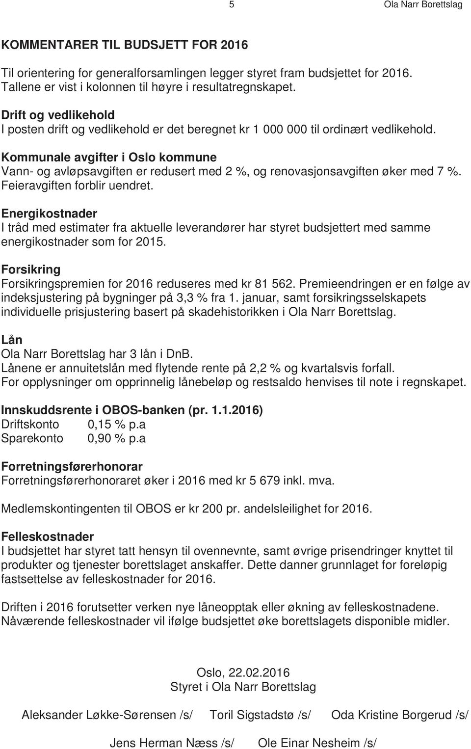 Kommunale avgifter i Oslo kommune Vann- og avløpsavgiften er redusert med 2 %, og renovasjonsavgiften øker med 7 %. Feieravgiften forblir uendret.