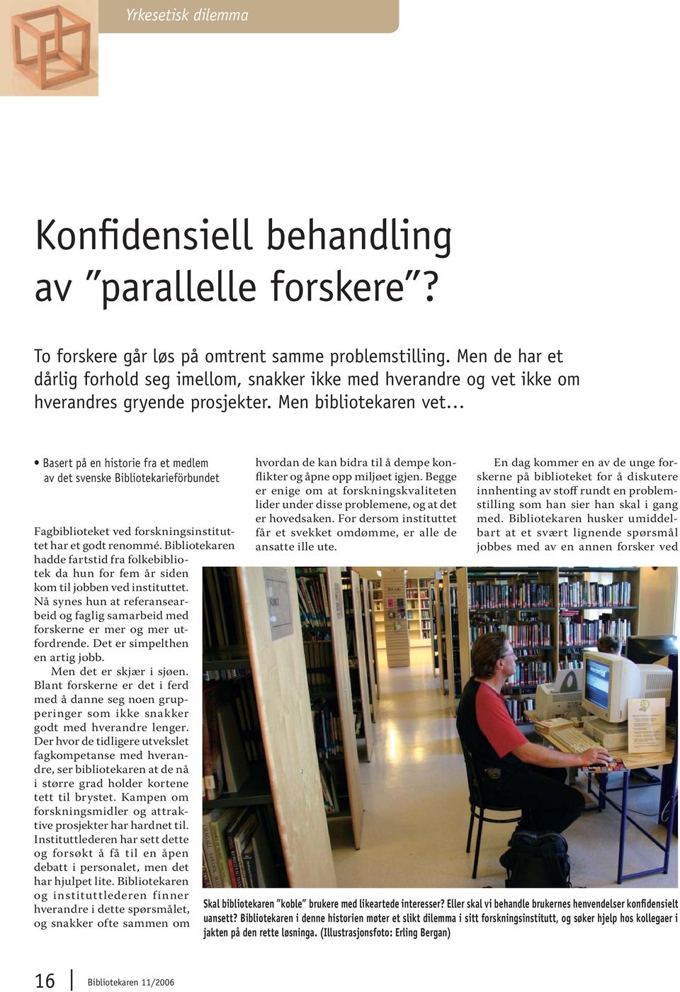 Men bibliotekaren vet Basert på en historie fra et medlem av det svenske Bibliotekarieförbundet Fagbiblioteket ved forskningsinstituttet har et godt renommé.