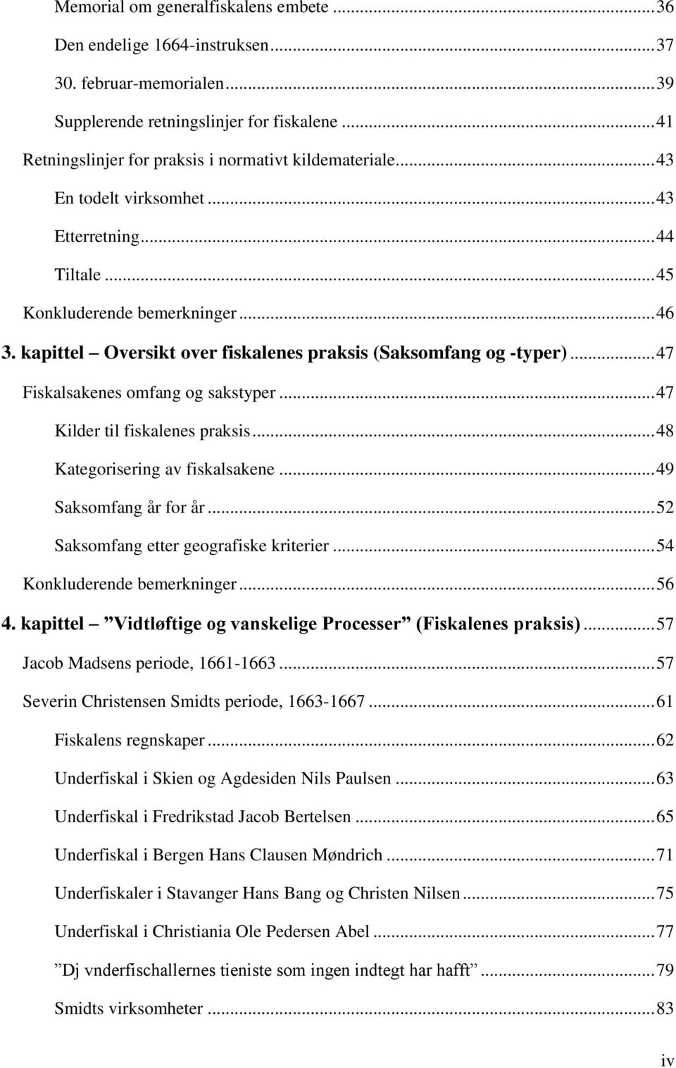 kapittel Oversikt over fiskalenes praksis (Saksomfang og -typer)... 47 Fiskalsakenes omfang og sakstyper... 47 Kilder til fiskalenes praksis... 48 Kategorisering av fiskalsakene.