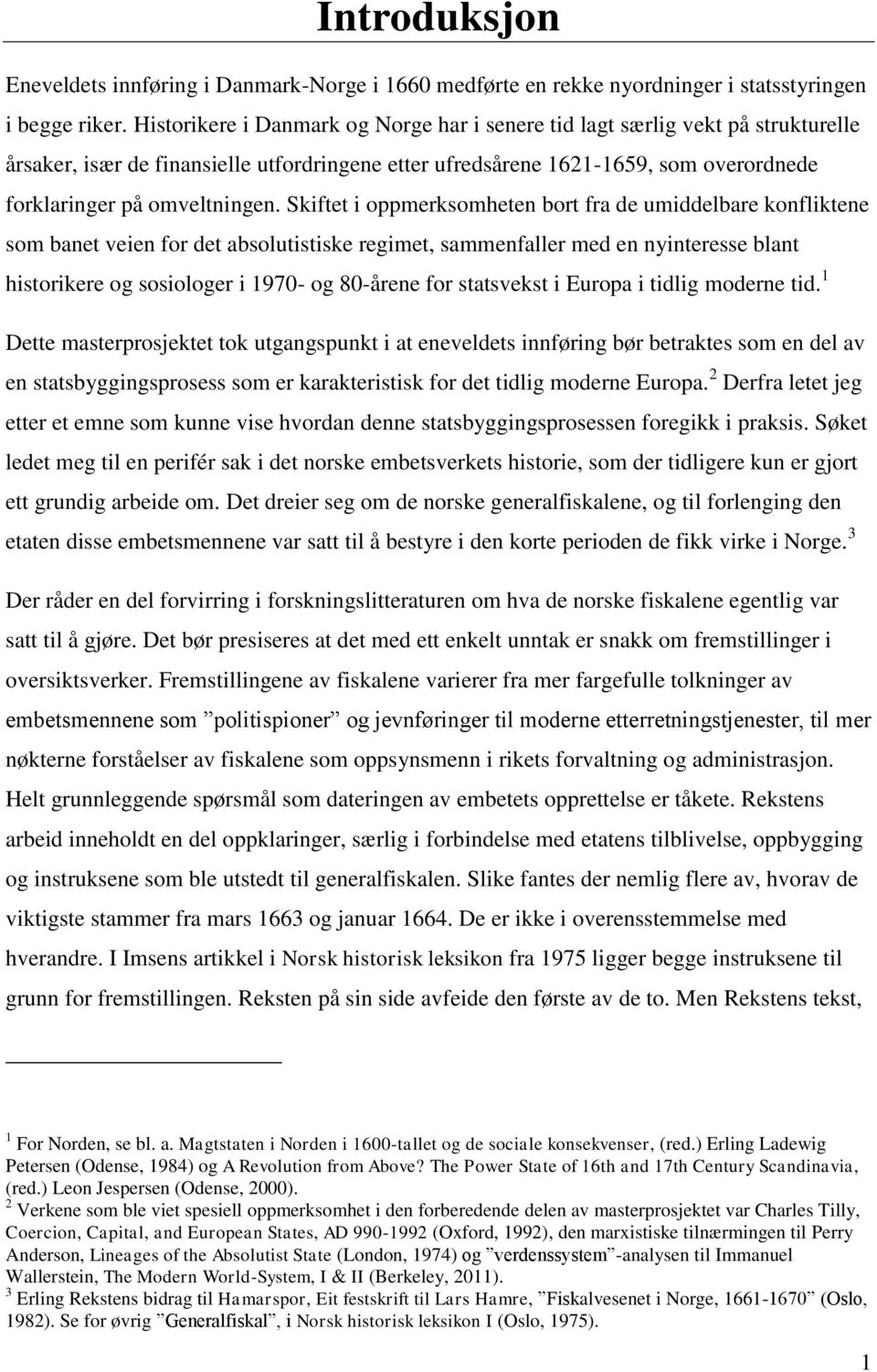 Skiftet i oppmerksomheten bort fra de umiddelbare konfliktene som banet veien for det absolutistiske regimet, sammenfaller med en nyinteresse blant historikere og sosiologer i 1970- og 80-årene for