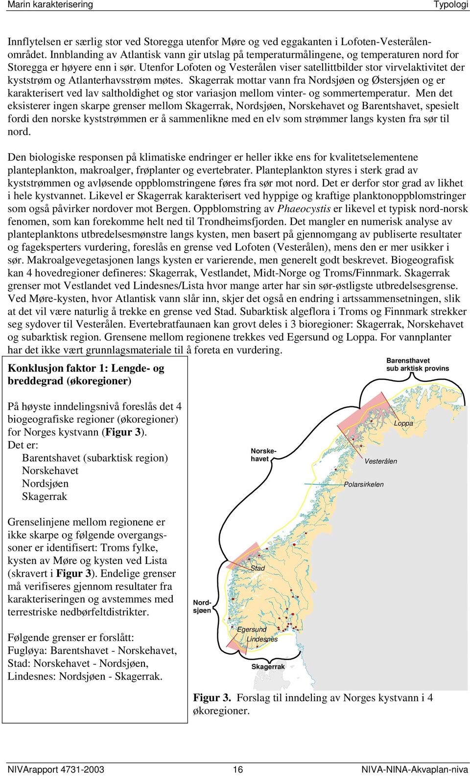 Utenfor Lofoten og Vesterålen viser satellittbilder stor virvelaktivitet der kyststrøm og Atlanterhavsstrøm møtes.