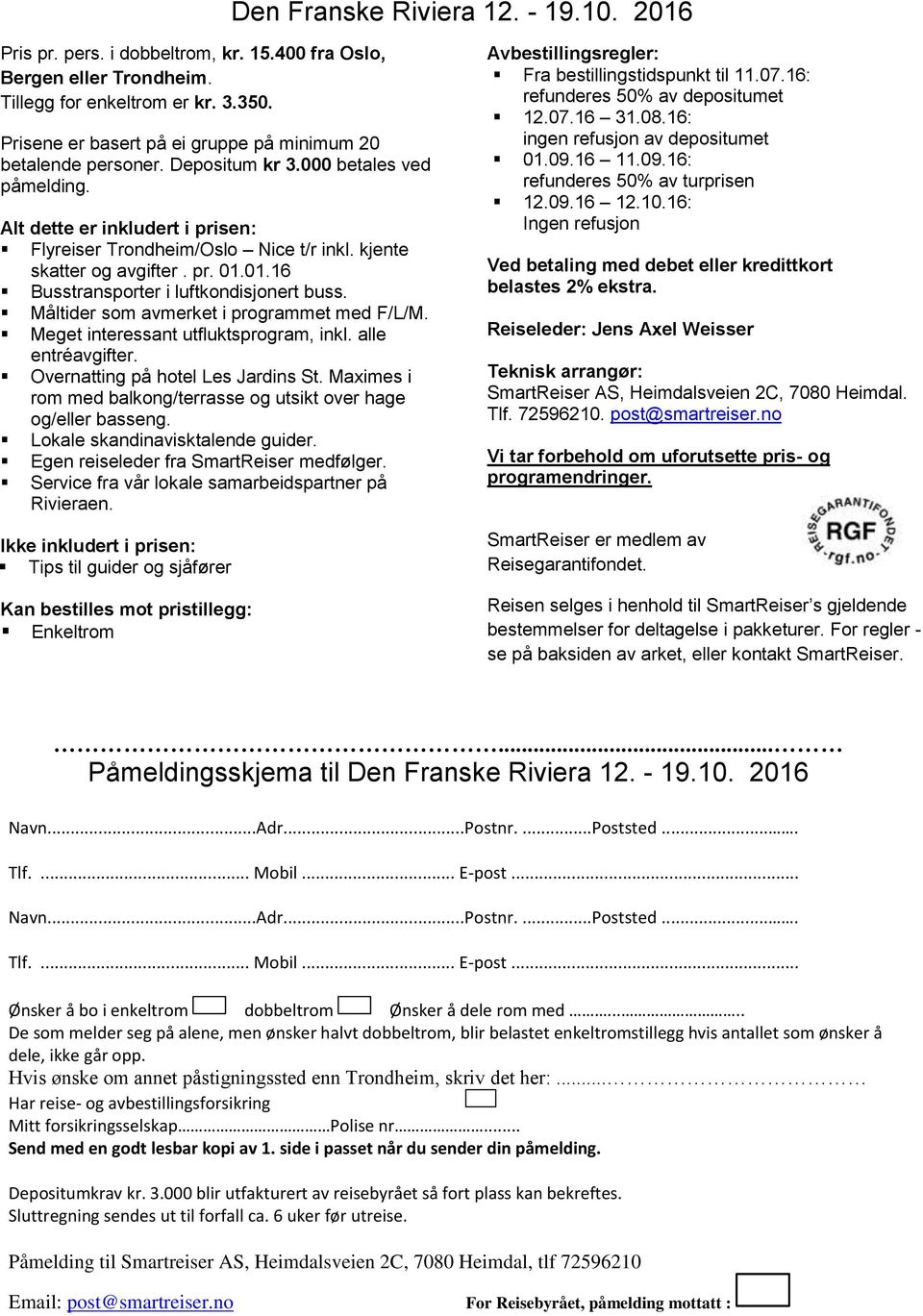 kjente skatter og avgifter. pr. 01.01.16 Busstransporter i luftkondisjonert buss. Måltider som avmerket i programmet med F/L/M. Meget interessant utfluktsprogram, inkl. alle entréavgifter.