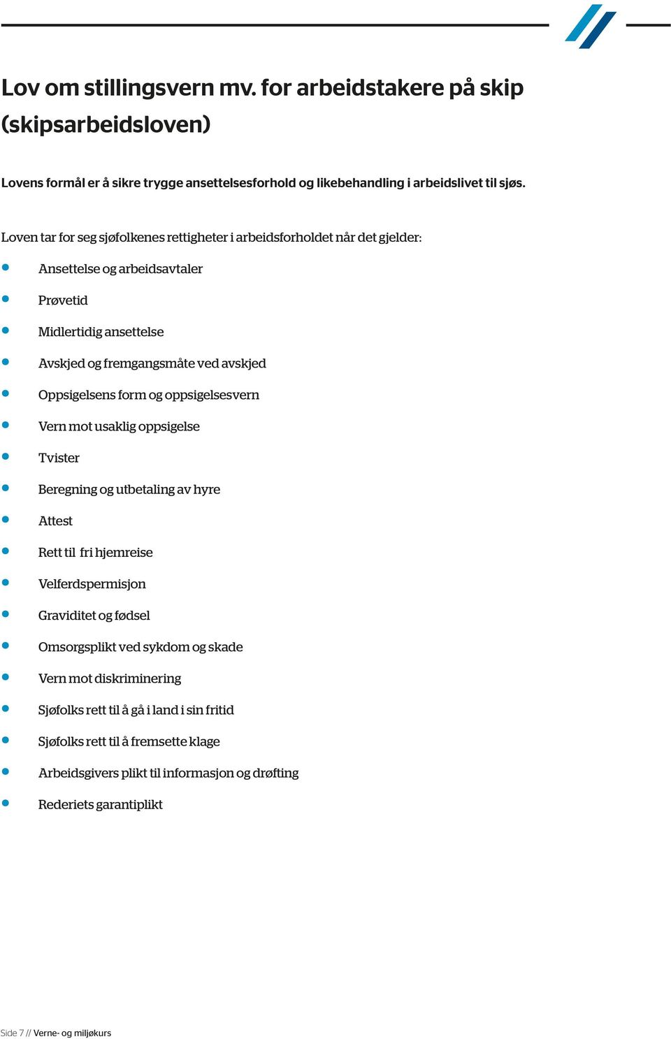 Oppsigelsens form og oppsigelsesvern Vern mot usaklig oppsigelse Tvister Beregning og utbetaling av hyre Attest Rett til fri hjemreise Velferdspermisjon Graviditet og fødsel Omsorgsplikt