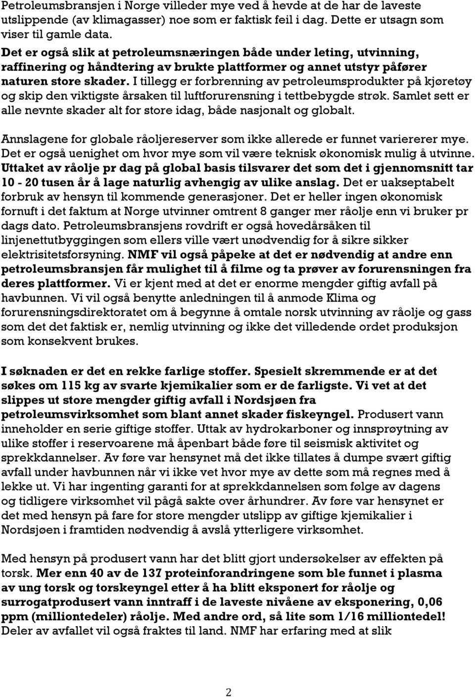 I tillegg er forbrenning av petroleumsprodukter på kjøretøy og skip den viktigste årsaken til luftforurensning i tettbebygde strøk.