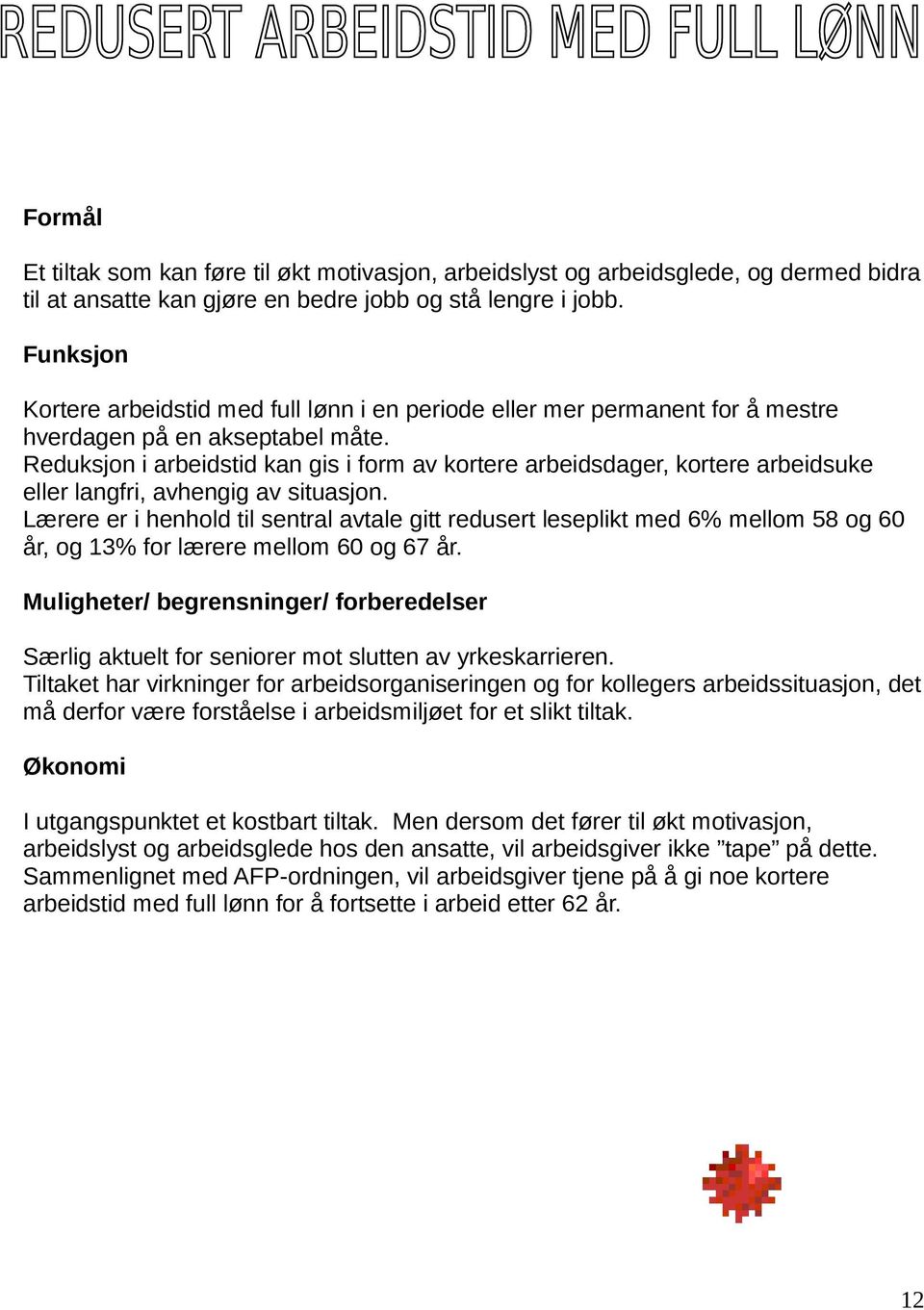 Reduksjon i arbeidstid kan gis i form av kortere arbeidsdager, kortere arbeidsuke eller langfri, avhengig av situasjon.