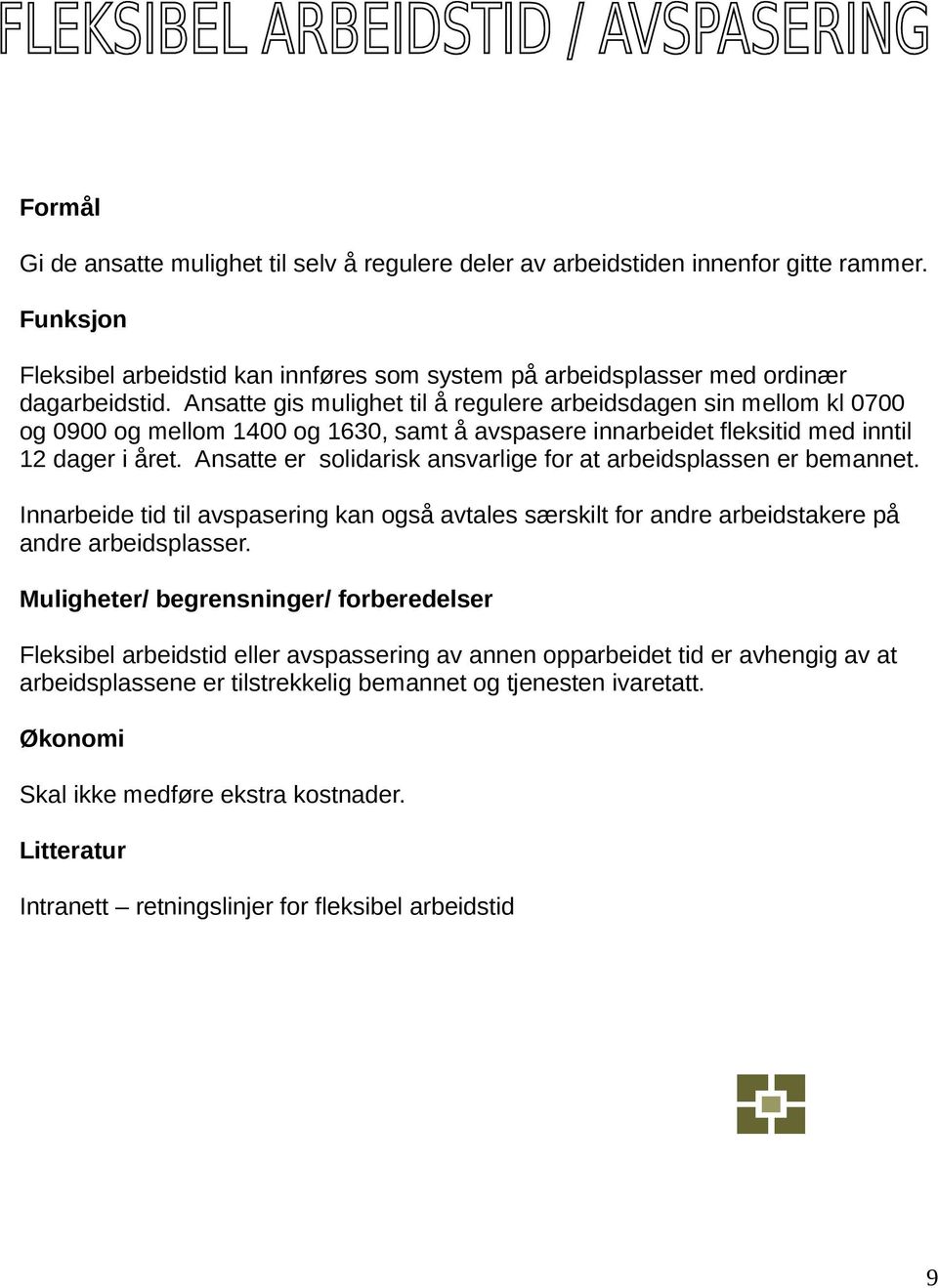 Ansatte er solidarisk ansvarlige for at arbeidsplassen er bemannet. Innarbeide tid til avspasering kan også avtales særskilt for andre arbeidstakere på andre arbeidsplasser.