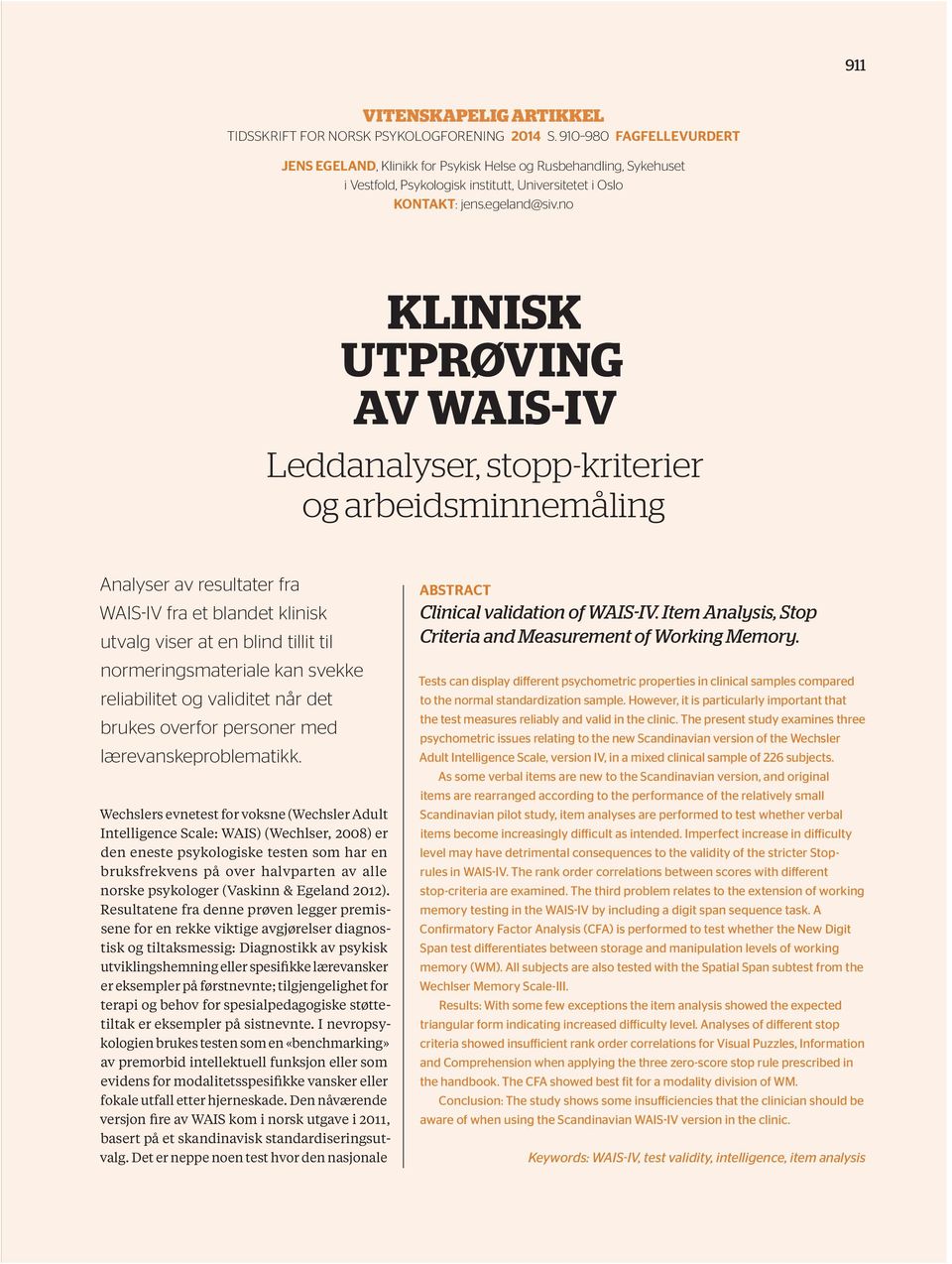 no KLINISK UTPRØVING AV WAIS-IV Leddanalyser, stopp-kriterier og arbeidsminnemåling Analyser av resultater fra WAIS-IV fra et blandet klinisk utvalg viser at en blind tillit til normeringsmateriale