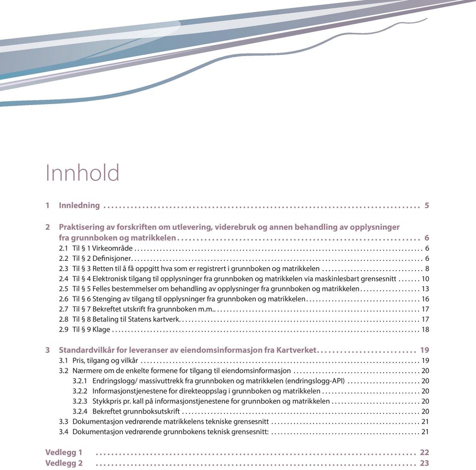 4 Til 4 Elektronisk tilgang til opp lysninger fra grunnboken og matrikkelen via maskinlesbart grensesnitt...10 2.