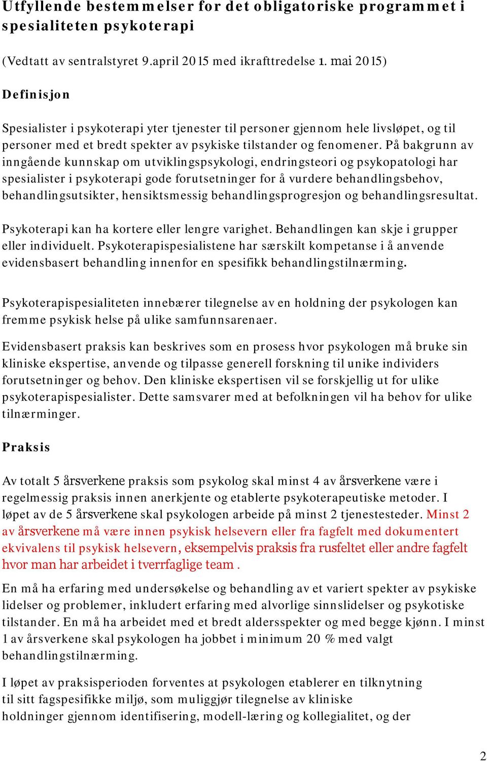 På bakgrunn av inngående kunnskap om utviklingspsykologi, endringsteori og psykopatologi har spesialister i psykoterapi gode forutsetninger for å vurdere behandlingsbehov, behandlingsutsikter,