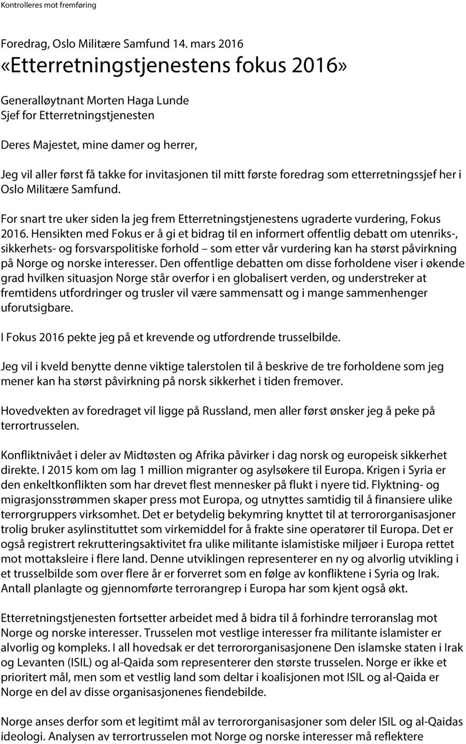 til mitt første foredrag som etterretningssjef her i Oslo Militære Samfund. For snart tre uker siden la jeg frem Etterretningstjenestens ugraderte vurdering, Fokus 2016.