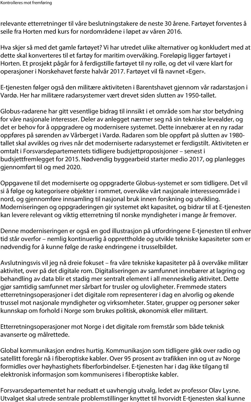 Et prosjekt pågår for å ferdigstille fartøyet til ny rolle, og det vil være klart for operasjoner i Norskehavet første halvår 2017. Fartøyet vil få navnet «Eger».