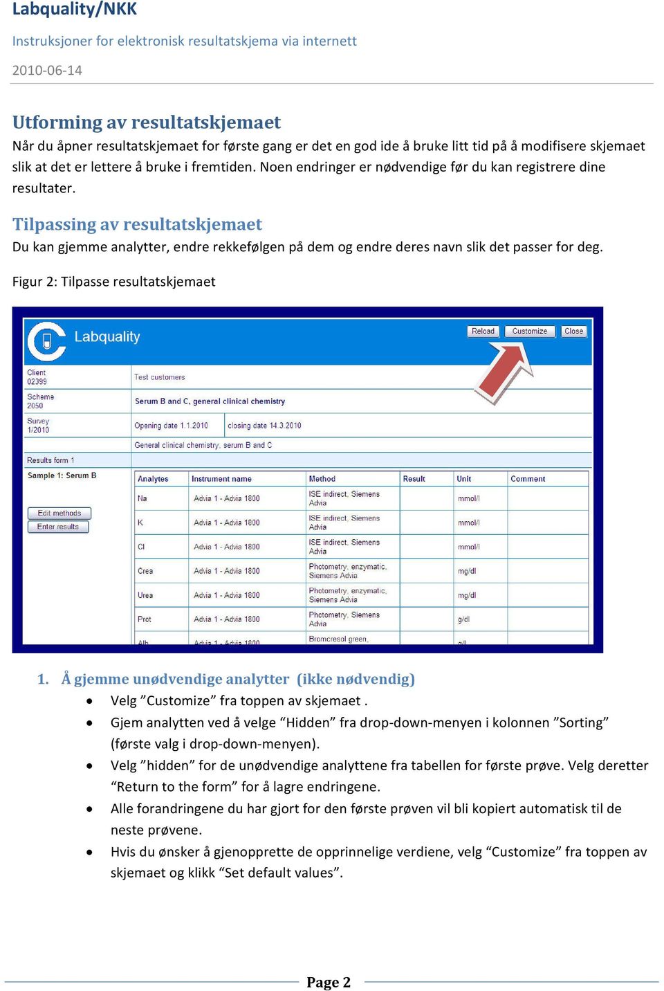 Figur 2: Tilpasse resultatskjemaet 1. Å gjemme unødvendige analytter (ikke nødvendig) Velg Customize fra toppen av skjemaet.