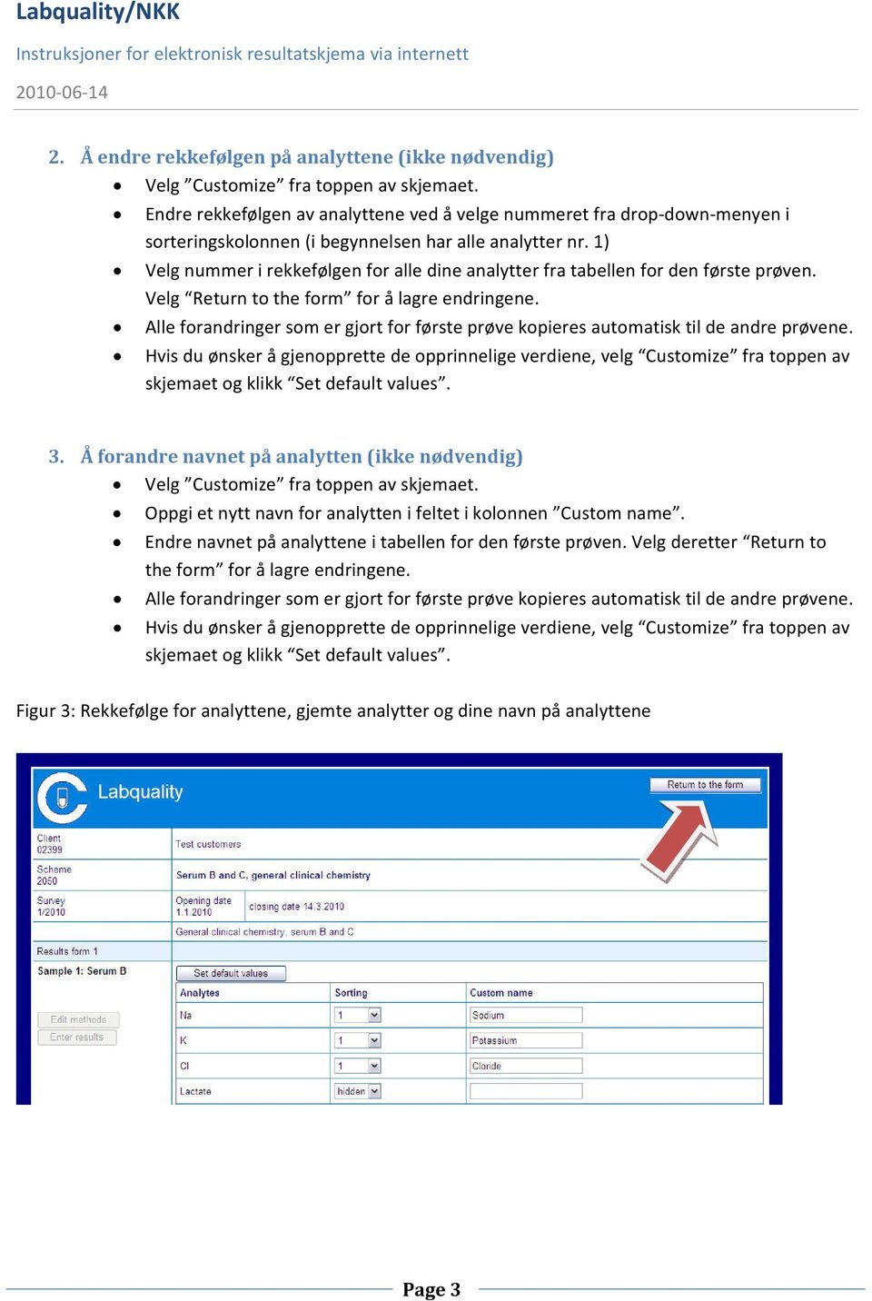 1) Velg nummer i rekkefølgen for alle dine analytter fra tabellen for den første prøven. Velg Return to the form for å lagre endringene.