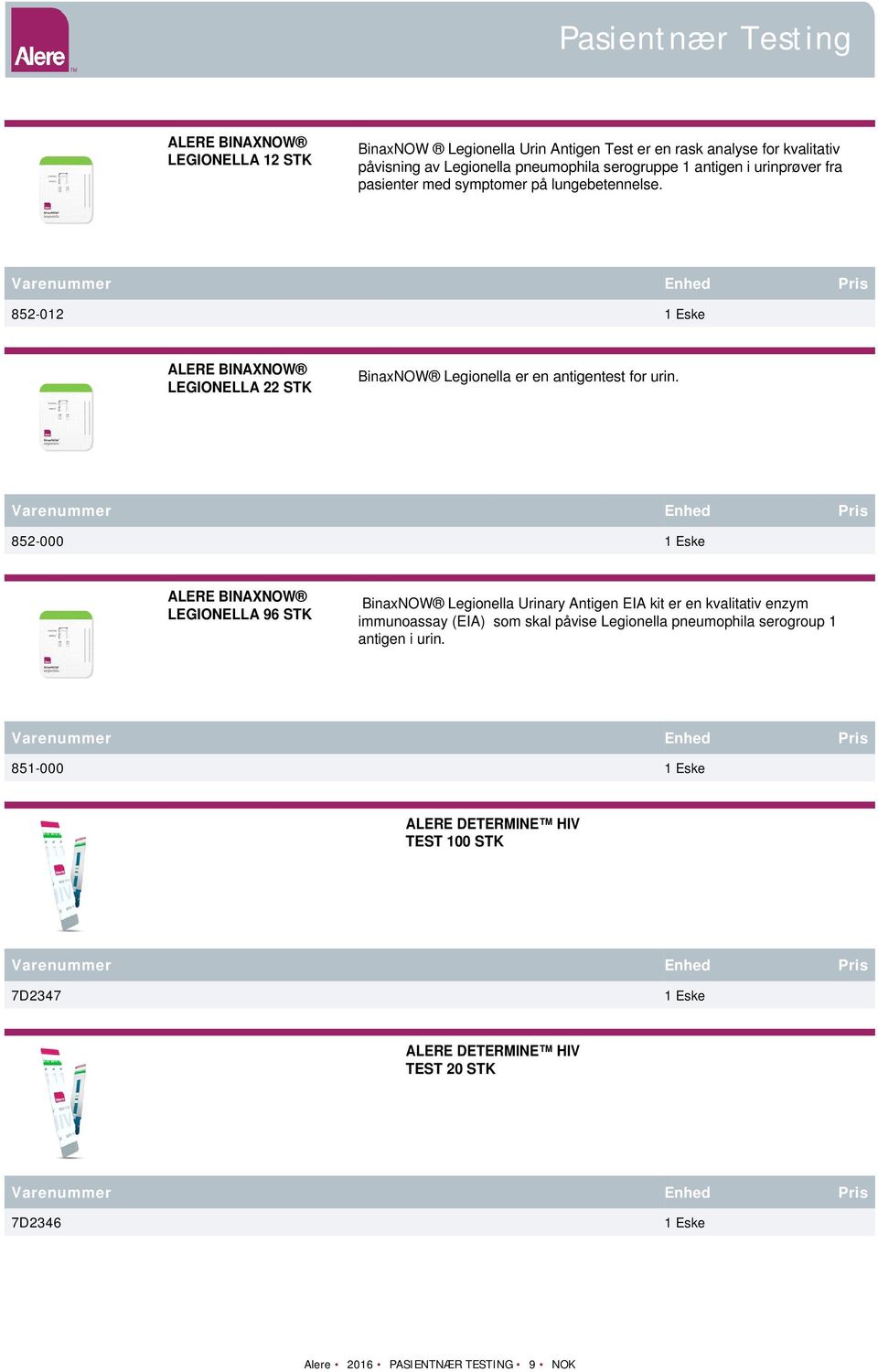 852-012 ALERE BINAXNOW LEGIONELLA 22 STK BinaxNOW Legionella er en antigentest for urin.