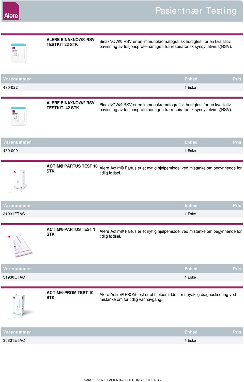430-000 ACTIM PARTUS TEST 10 STK Alere Actim Partus er et nyttig hjelpemiddel ved mistanke om begynnende for tidlig fødsel.