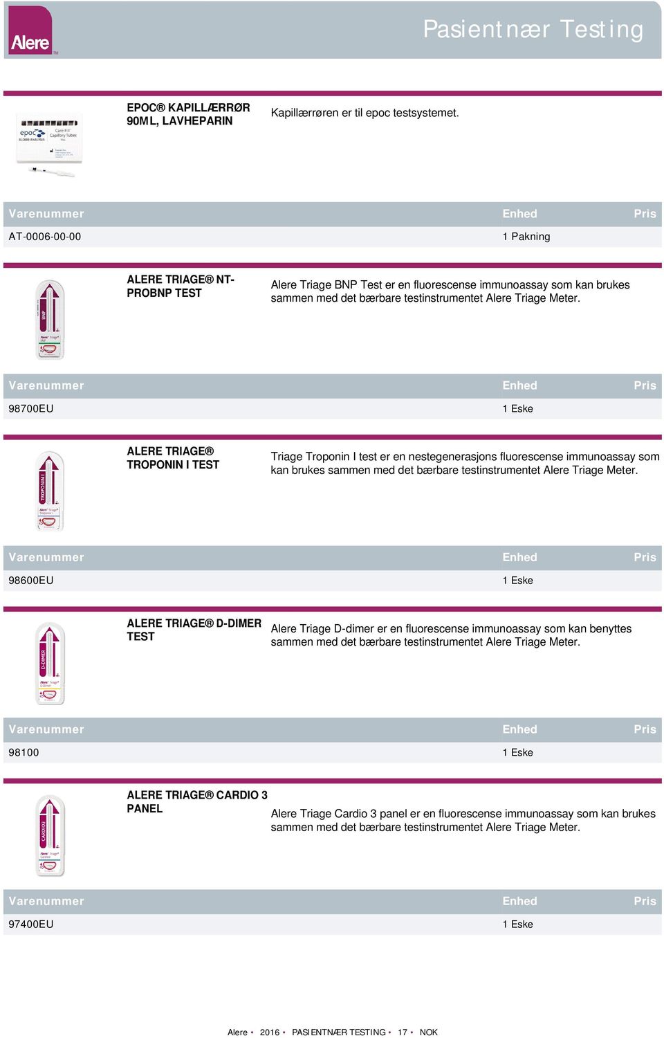 98700EU ALERE TRIAGE TROPONIN I TEST Triage Troponin I test er en nestegenerasjons fluorescense immunoassay som kan brukes sammen med det bærbare testinstrumentet Alere Triage Meter.