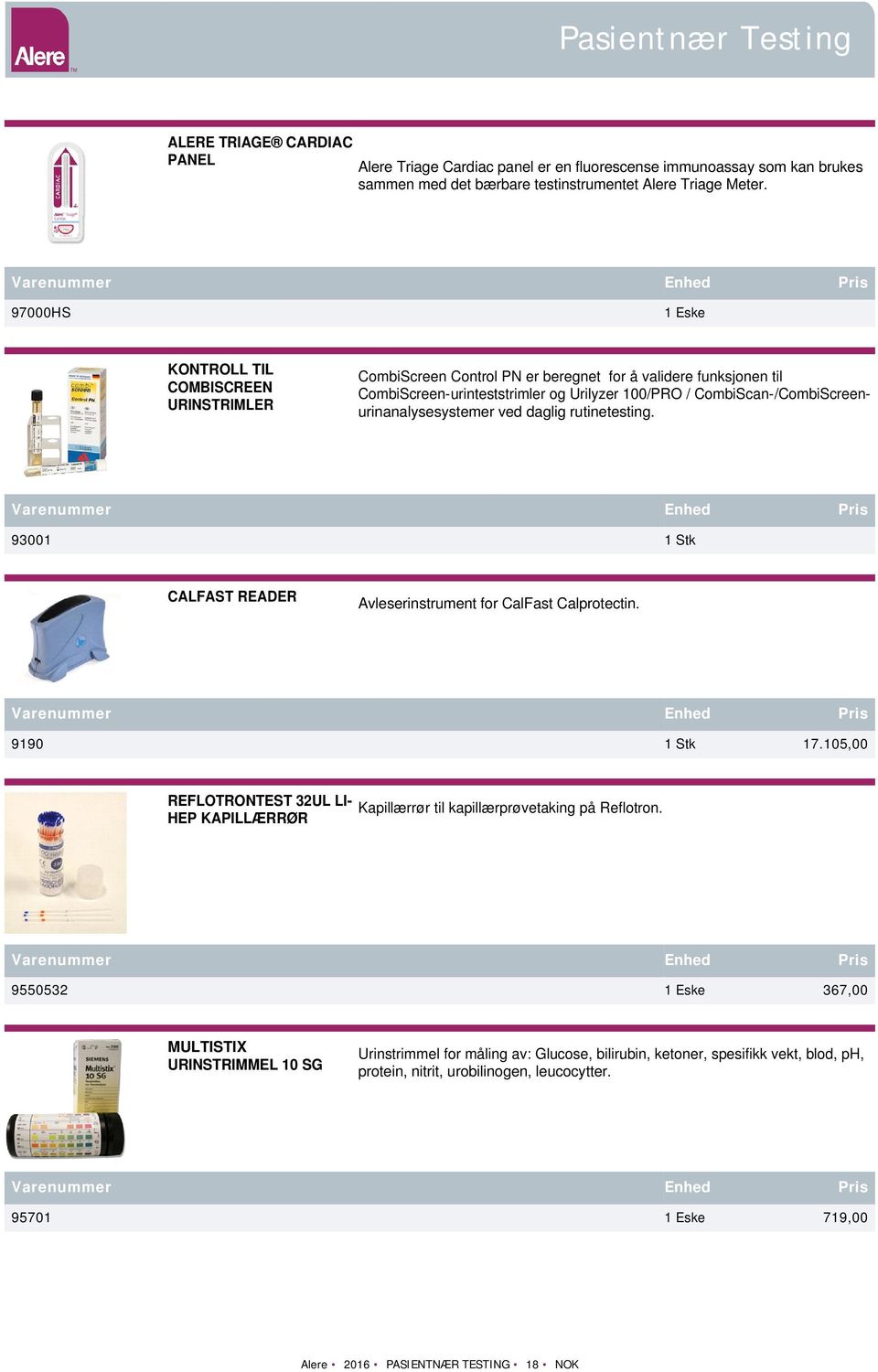 CombiScan-/CombiScreenurinanalysesystemer ved daglig rutinetesting. 93001 1 Stk CALFAST READER Avleserinstrument for CalFast Calprotectin. 9190 1 Stk 17.