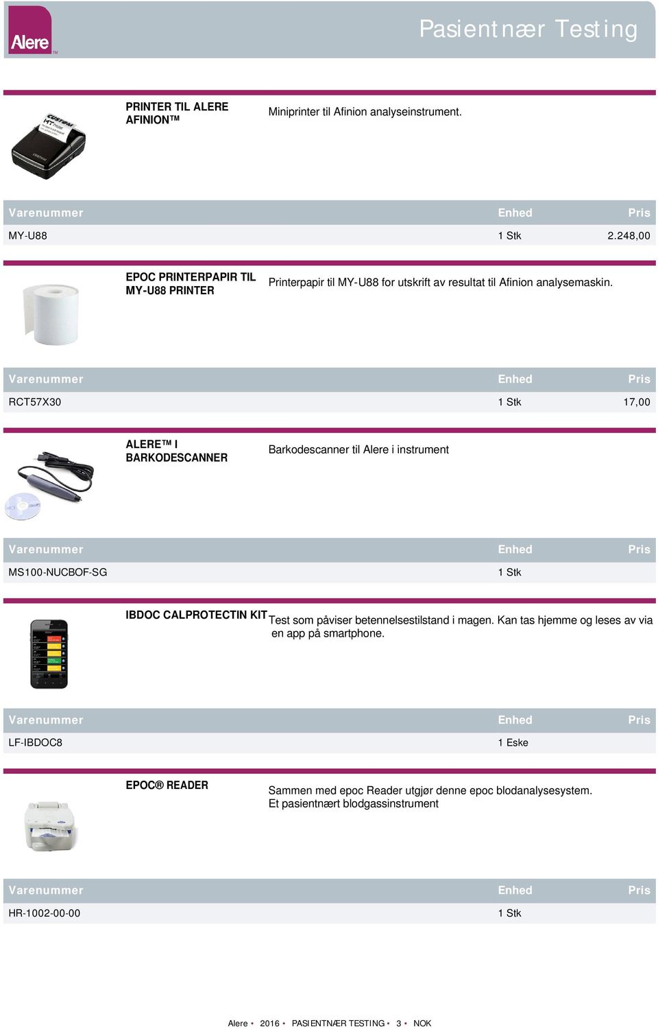 RCT57X30 1 Stk 17,00 ALERE I BARKODESCANNER Barkodescanner til Alere i instrument MS100-NUCBOF-SG 1 Stk IBDOC CALPROTECTIN KIT Test som påviser