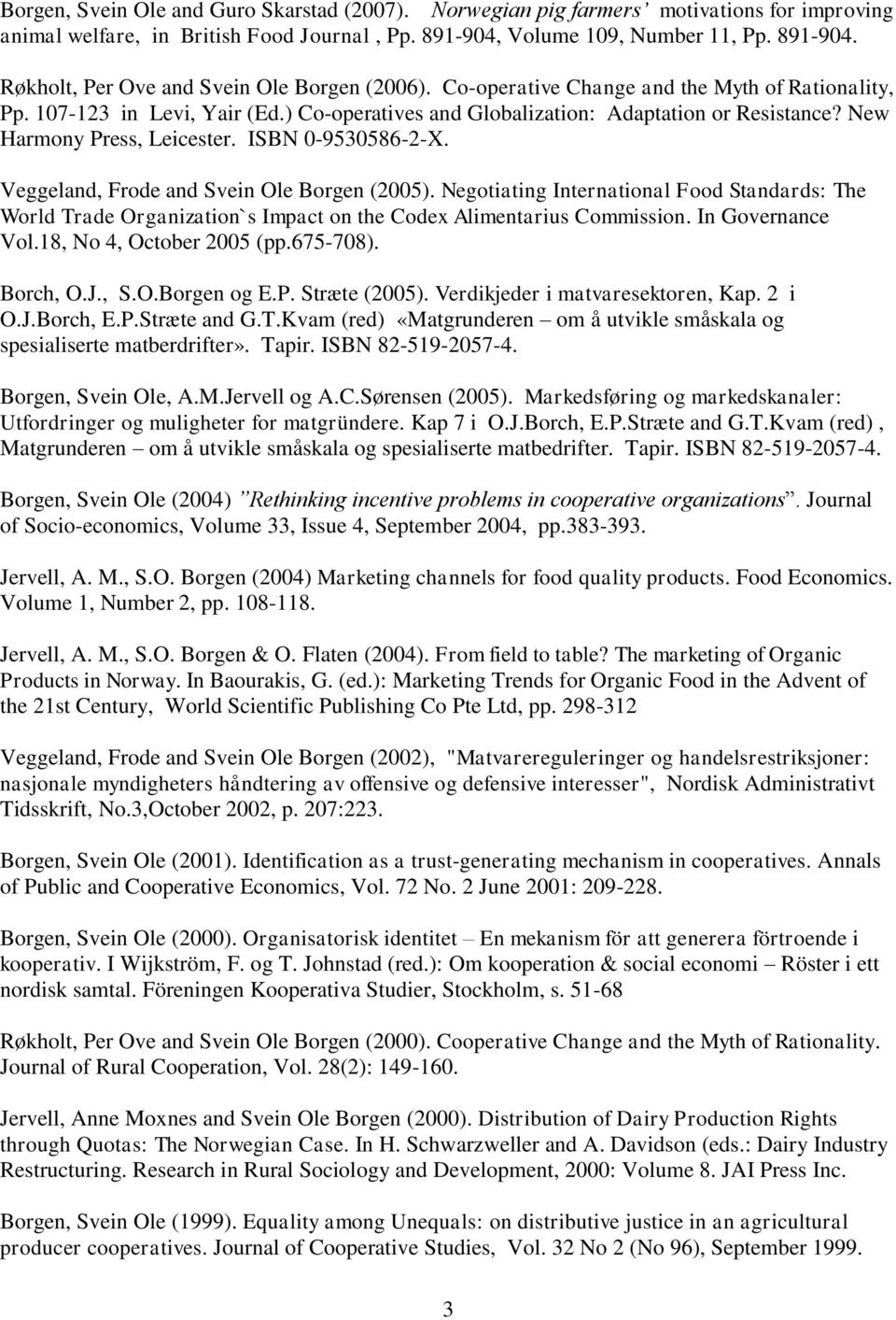 Veggeland, Frode and Svein Ole Borgen (2005). Negotiating International Food Standards: The World Trade Organization`s Impact on the Codex Alimentarius Commission. In Governance Vol.