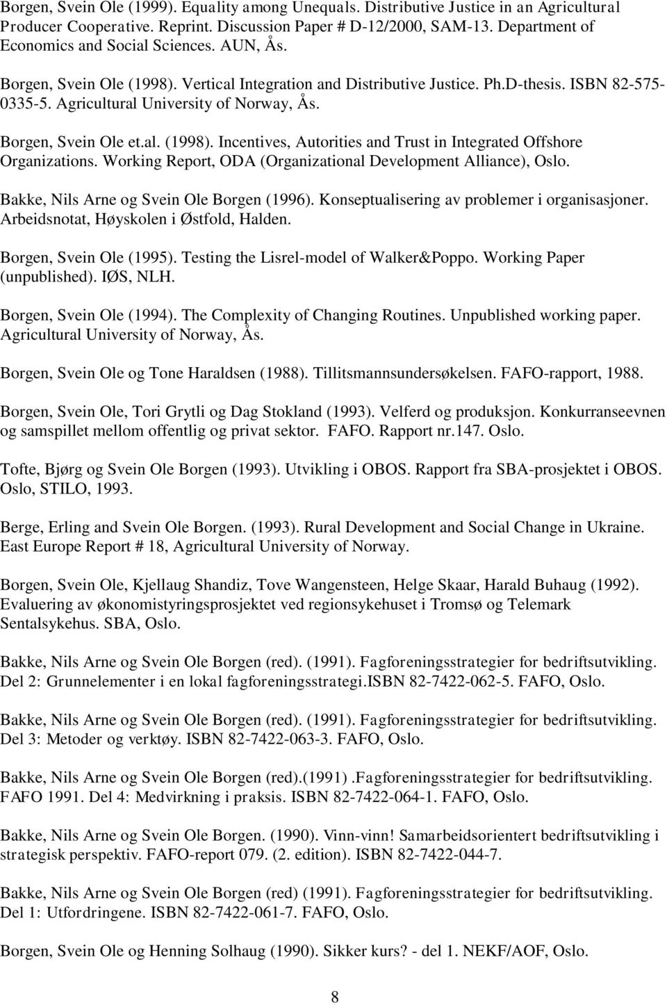 Borgen, Svein Ole et.al. (1998). Incentives, Autorities and Trust in Integrated Offshore Organizations. Working Report, ODA (Organizational Development Alliance), Oslo.