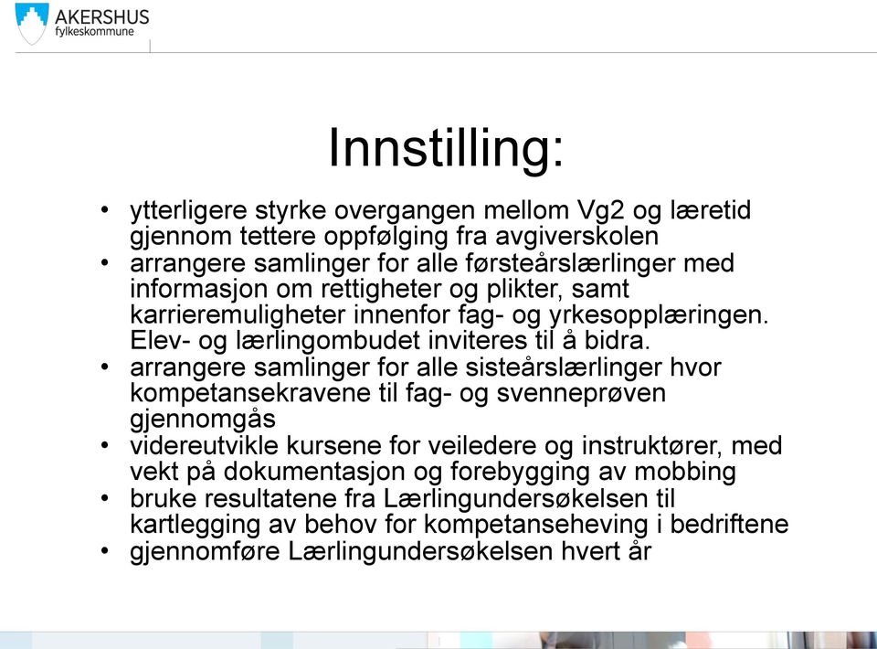 arrangere samlinger for alle sisteårslærlinger hvor kompetansekravene til fag- og svenneprøven gjennomgås videreutvikle kursene for veiledere og instruktører, med