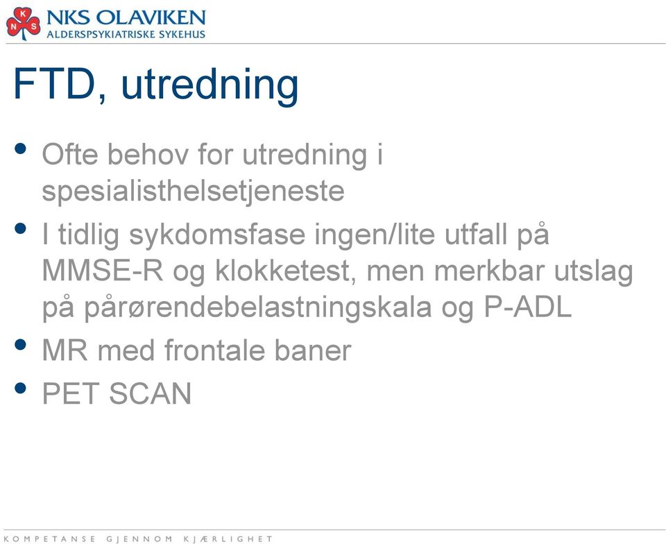 ingen/lite utfall på MMSE-R og klokketest, men