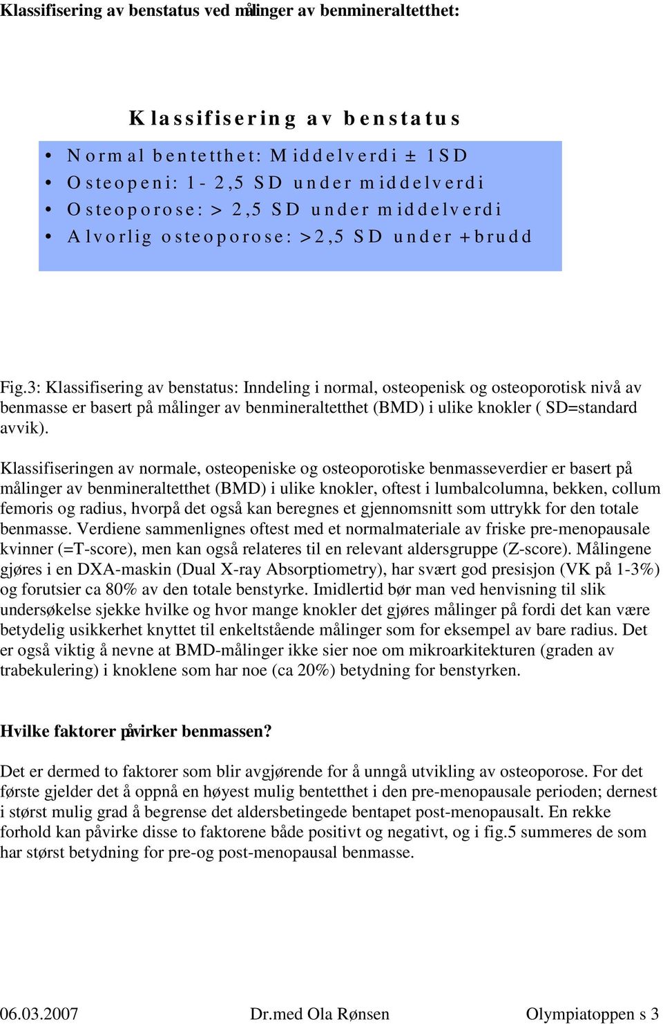 3: Klassifisering av benstatus: Inndeling i normal, osteopenisk og osteoporotisk nivå av benmasse er basert på målinger av benmineraltetthet (BMD) i ulike knokler ( SD=standard avvik).