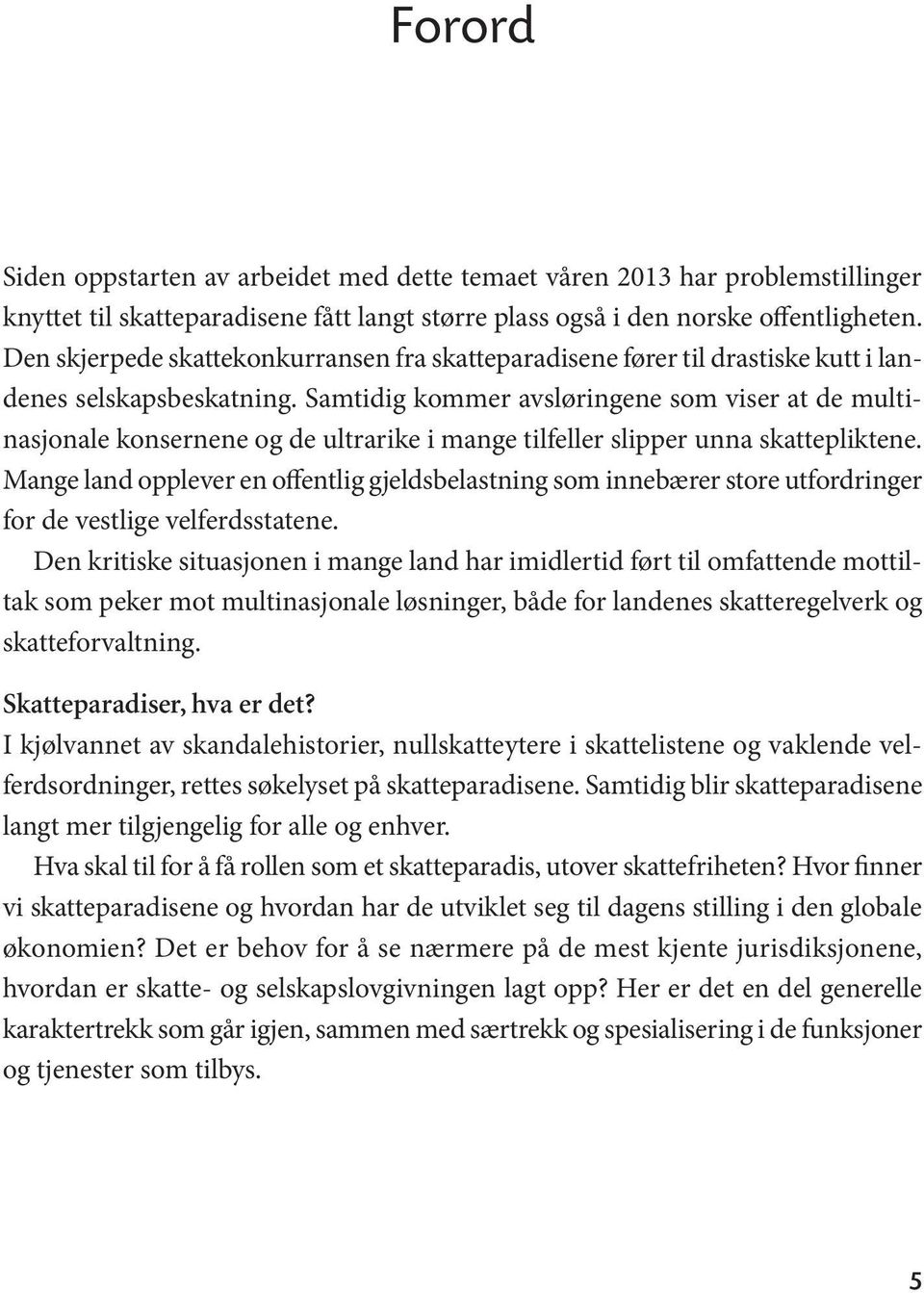 Samtidig kommer avsløringene som viser at de multinasjonale konsernene og de ultrarike i mange tilfeller slipper unna skattepliktene.