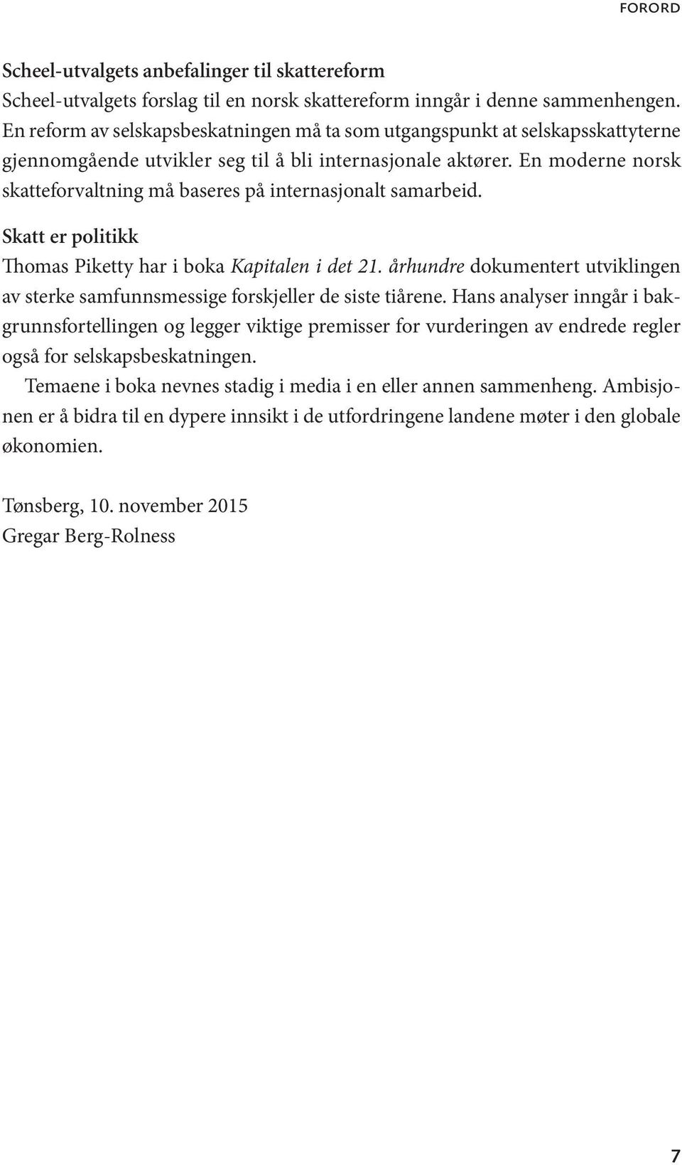 En moderne norsk skatteforvaltning må baseres på internasjonalt samarbeid. Skatt er politikk Thomas Piketty har i boka Kapitalen i det 21.