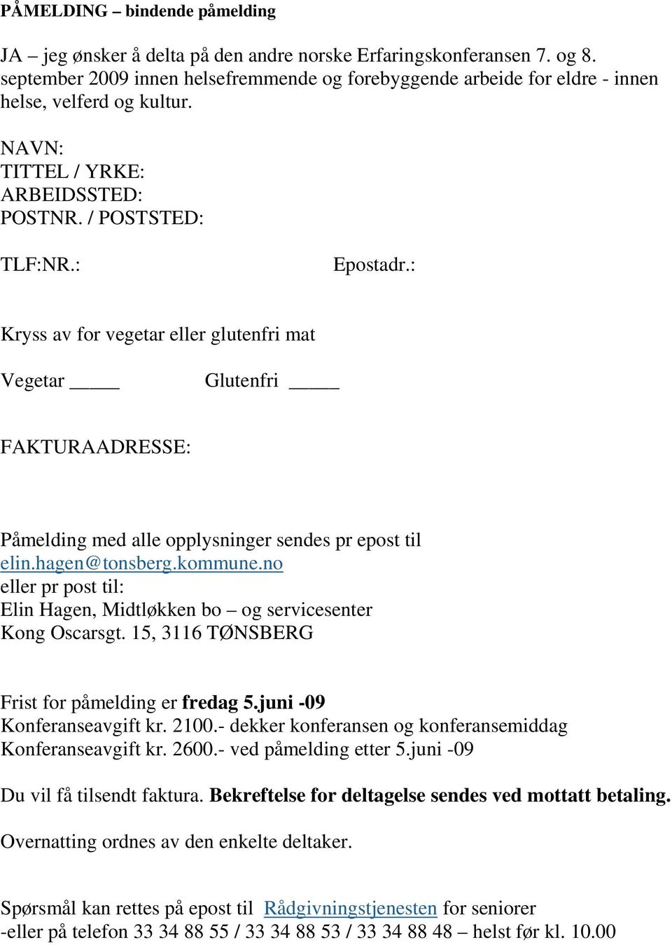 : Kryss av for vegetar eller glutenfri mat Vegetar Glutenfri FAKTURAADRESSE: Påmelding med alle opplysninger sendes pr epost til elin.hagen@tonsberg.kommune.