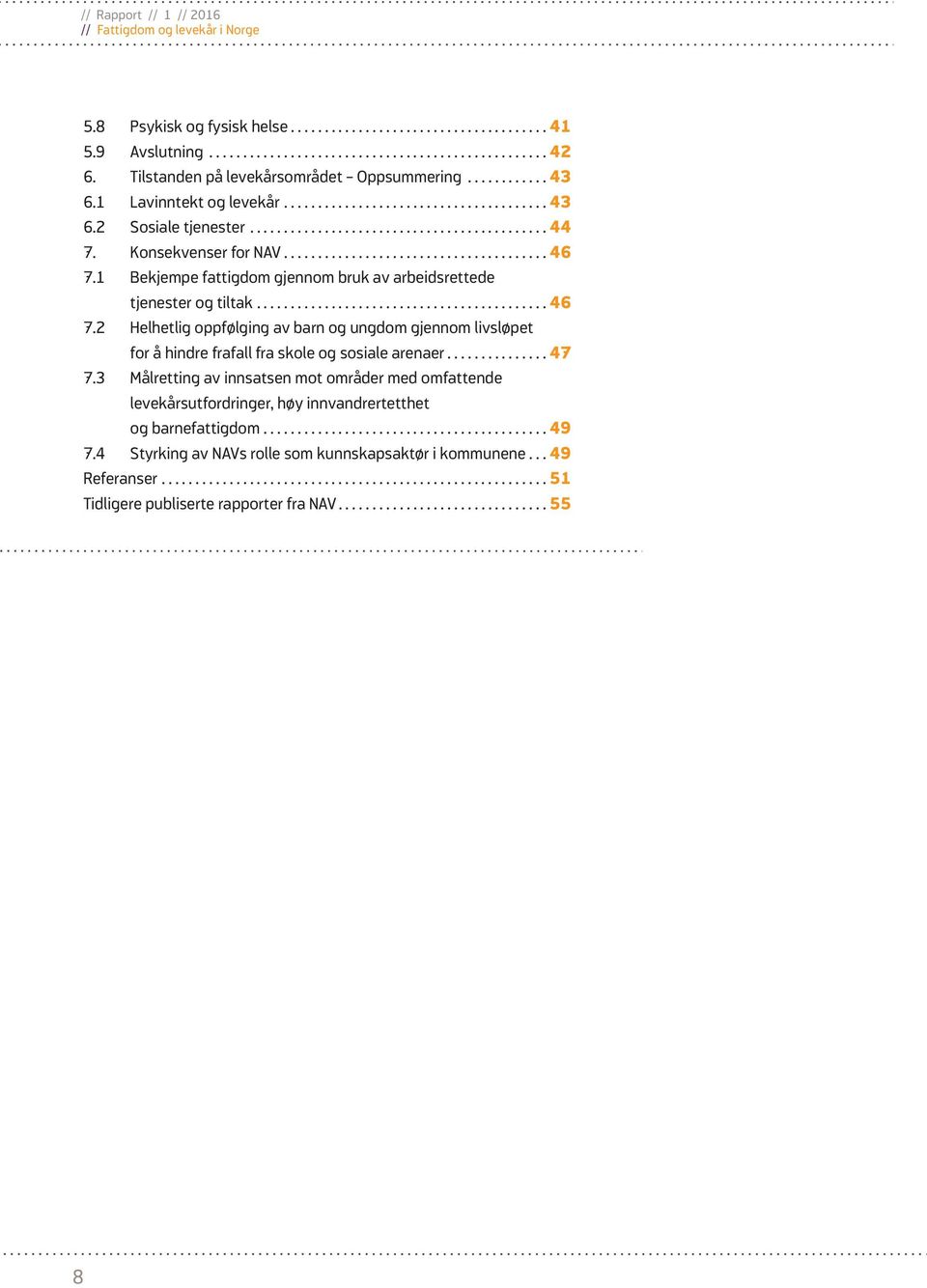 ..47 7.3 Målretting av innsatsen mot områder med omfattende levekårsutfordringer, høy innvandrertetthet og barnefattigdom...49 7.