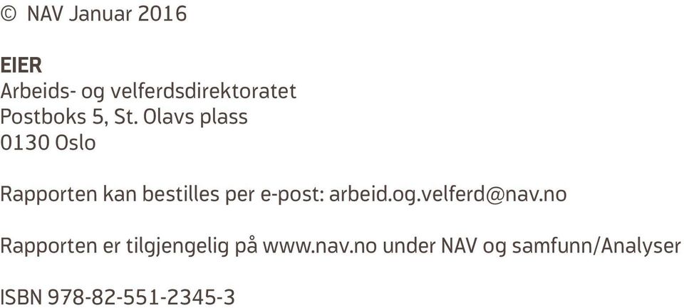 Olavs plass 0130 Oslo Rapporten kan bestilles per e-post: