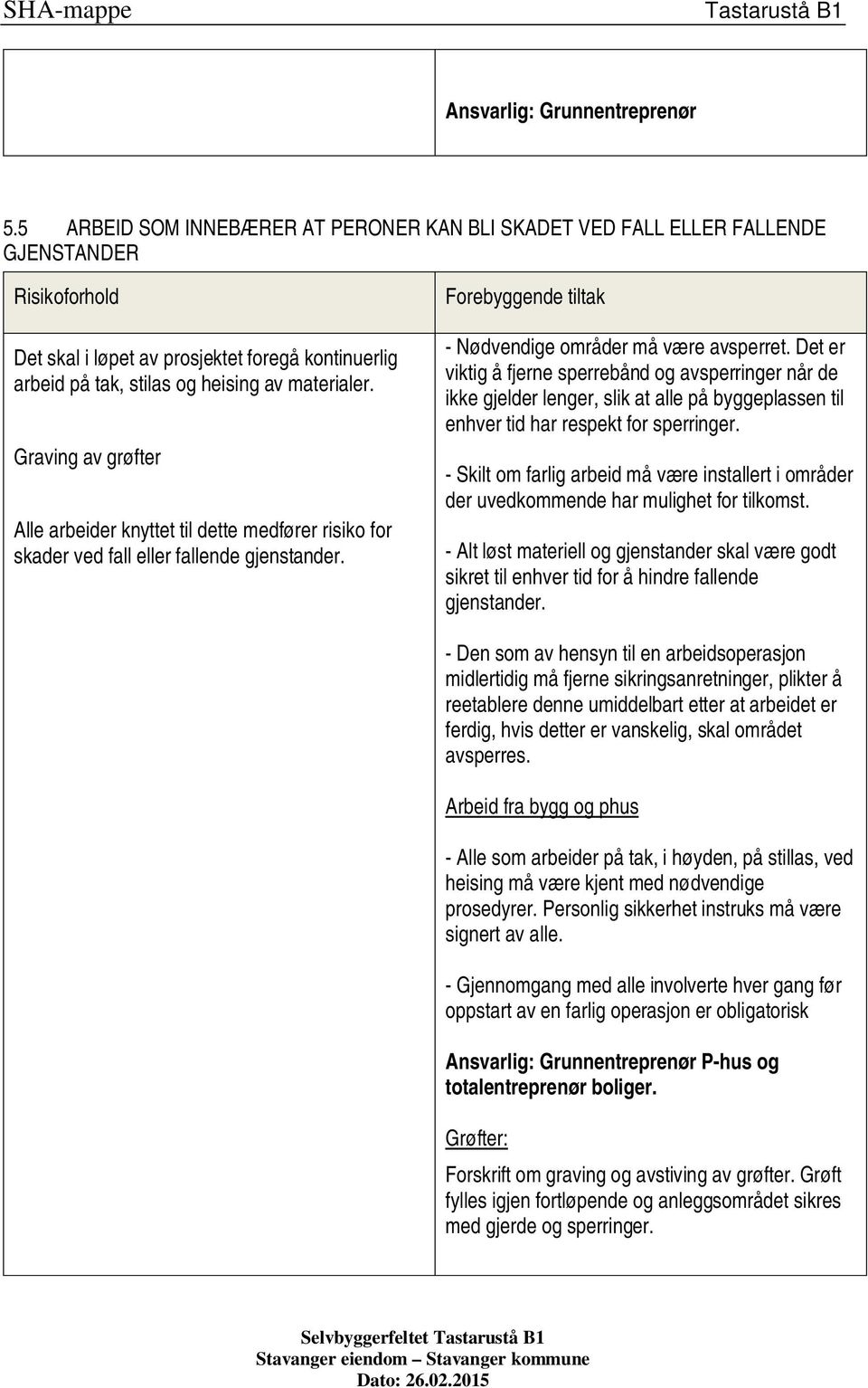 Det er viktig å fjerne sperrebånd og avsperringer når de ikke gjelder lenger, slik at alle på byggeplassen til enhver tid har respekt for sperringer.